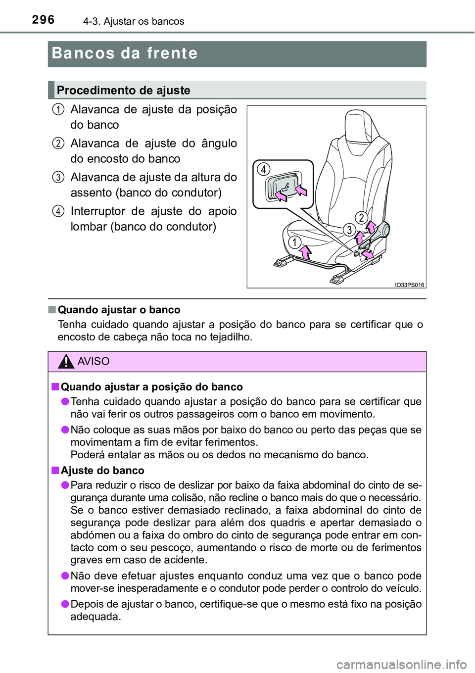 TOYOTA PRIUS PLUG-IN HYBRID 2016 Manual de utilização (in Portuguese) 2964-3. Ajustar os bancos
Bancos da frente
Alavanca de ajuste da posição
do banco
Alavanca de ajuste do ângulo
do encosto do banco
Alavanca de ajuste da altura do
assento (banco do condutor TOYOTA PRIUS PLUG-IN HYBRID 2016 Manual de utilização (in Portuguese) 2964-3. Ajustar os bancos
Bancos da frente
Alavanca de ajuste da posição
do banco
Alavanca de ajuste do ângulo
do encosto do banco
Alavanca de ajuste da altura do
assento (banco do condutor
