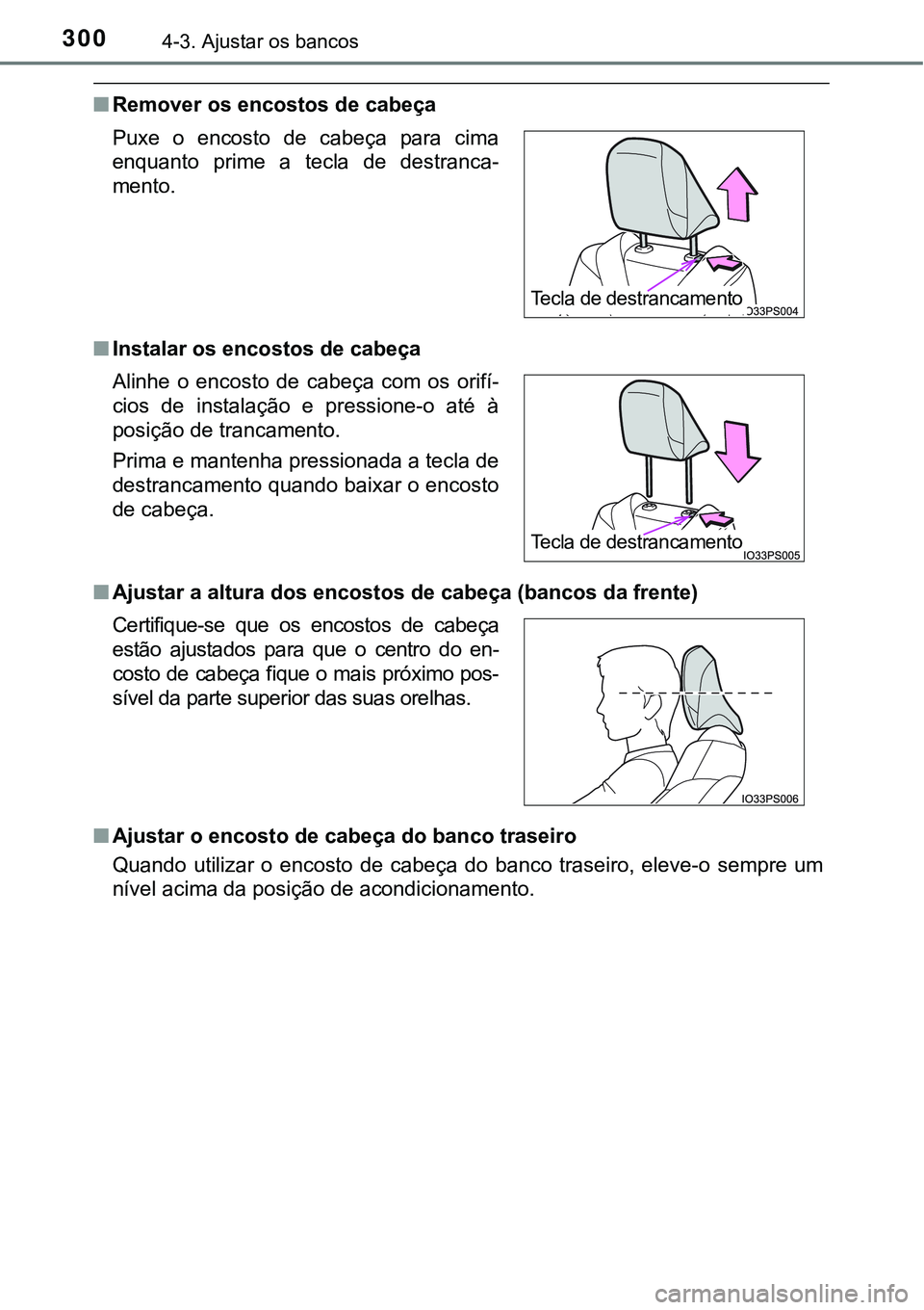 TOYOTA PRIUS PLUG-IN HYBRID 2016 Manual de utilização (in Portuguese) 3004-3. Ajustar os bancos
nRemover os encostos de cabeça
nInstalar os encostos de cabeça
nAjustar a altura dos encostos de cabeça (bancos da frente)
nAjustar o encosto de cabeça do banco traseiro
TOYOTA PRIUS PLUG-IN HYBRID 2016 Manual de utilização (in Portuguese) 3004-3. Ajustar os bancos
nRemover os encostos de cabeça
nInstalar os encostos de cabeça
nAjustar a altura dos encostos de cabeça (bancos da frente)
nAjustar o encosto de cabeça do banco traseiro