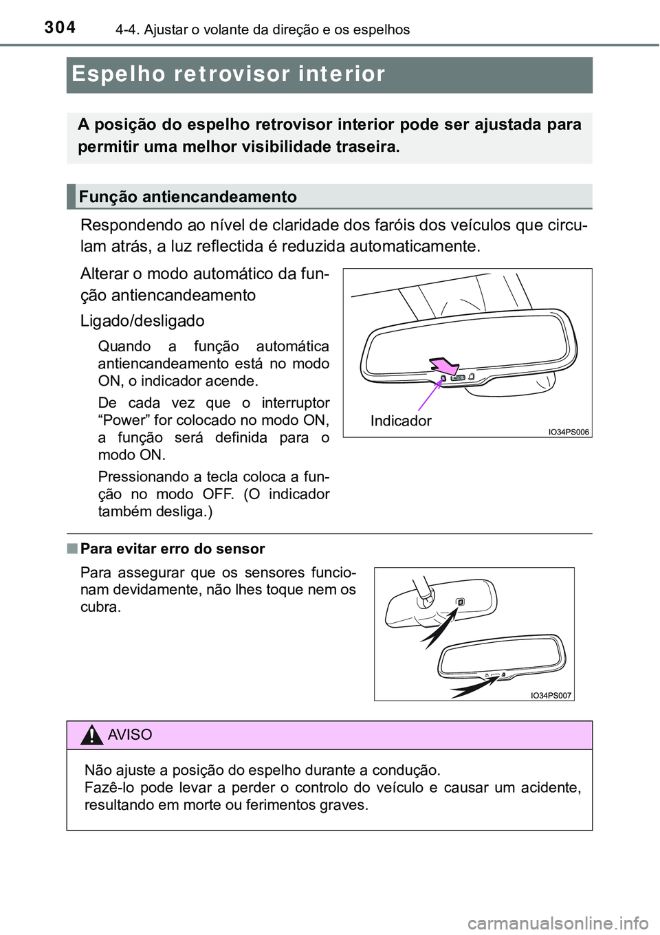 TOYOTA PRIUS PLUG-IN HYBRID 2016 Manual de utilização (in Portuguese) 3044-4. Ajustar o volante da direção e os espelhos
Espelho retrovisor interior
Respondendo ao nível de claridade dos faróis dos veículos que circu-
lam atrás, a luz reflectida é reduzida automa TOYOTA PRIUS PLUG-IN HYBRID 2016 Manual de utilização (in Portuguese) 3044-4. Ajustar o volante da direção e os espelhos
Espelho retrovisor interior
Respondendo ao nível de claridade dos faróis dos veículos que circu-
lam atrás, a luz reflectida é reduzida automa