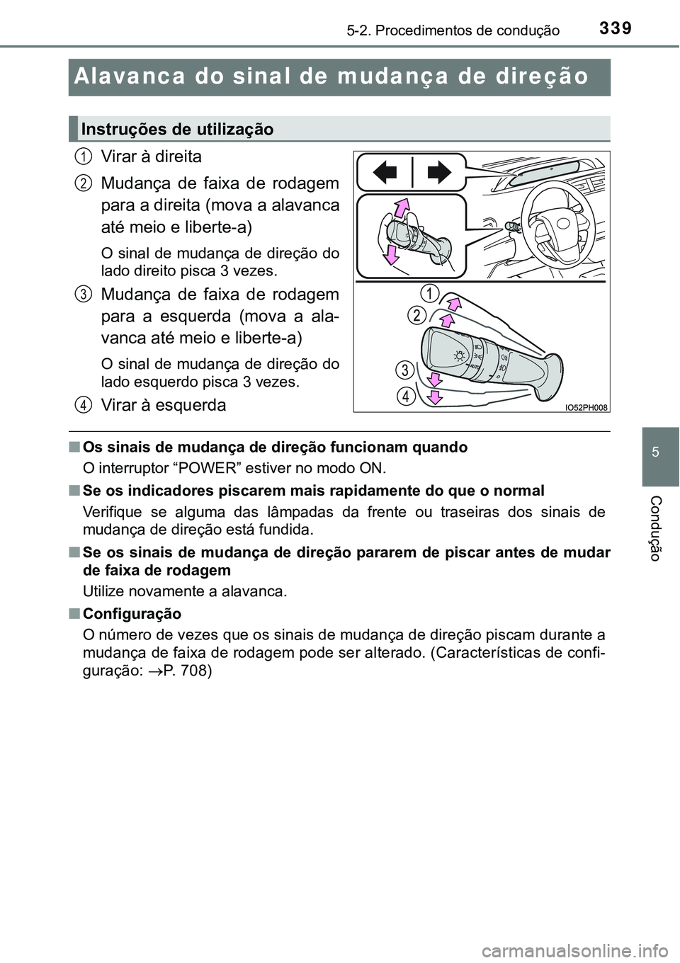 TOYOTA PRIUS PLUG-IN HYBRID 2016 Manual de utilização (in Portuguese) 3395-2. Procedimentos de condução
5
Condução
Alavanca do sinal de mudança de direção
Virar à direita
Mudança de faixa de rodagem
para a direita (mova a alavanca
até meio e liberte-a)
O TOYOTA PRIUS PLUG-IN HYBRID 2016 Manual de utilização (in Portuguese) 3395-2. Procedimentos de condução
5
Condução
Alavanca do sinal de mudança de direção
Virar à direita
Mudança de faixa de rodagem
para a direita (mova a alavanca
até meio e liberte-a)
O