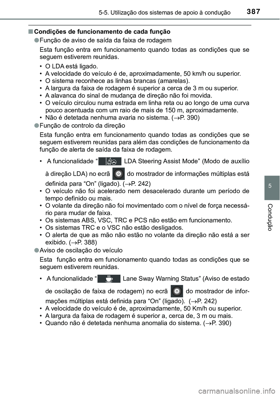 TOYOTA PRIUS PLUG-IN HYBRID 2016 Manual de utilização (in Portuguese) 3875-5. Utilização dos sistemas de apoio à condução
5
Condução
nCondições de funcionamento de cada função
lFunção de aviso de saída da faixa de rodagem
Esta função entra em funcion TOYOTA PRIUS PLUG-IN HYBRID 2016 Manual de utilização (in Portuguese) 3875-5. Utilização dos sistemas de apoio à condução
5
Condução
nCondições de funcionamento de cada função
lFunção de aviso de saída da faixa de rodagem
Esta função entra em funcion
