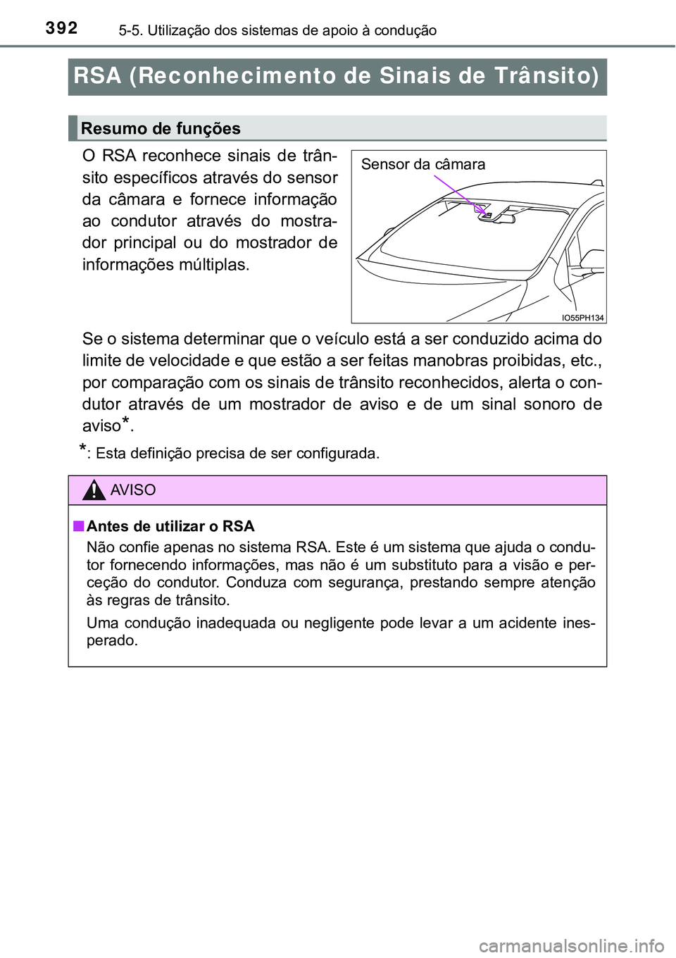 TOYOTA PRIUS PLUG-IN HYBRID 2016 Manual de utilização (in Portuguese) 3925-5. Utilização dos sistemas de apoio à condução
RSA (Reconhecimento de Sinais de Trânsito)
O RSA reconhece sinais de trân-
sito específicos através do sensor
da câmara e fornece TOYOTA PRIUS PLUG-IN HYBRID 2016 Manual de utilização (in Portuguese) 3925-5. Utilização dos sistemas de apoio à condução
RSA (Reconhecimento de Sinais de Trânsito)
O RSA reconhece sinais de trân-
sito específicos através do sensor
da câmara e fornece