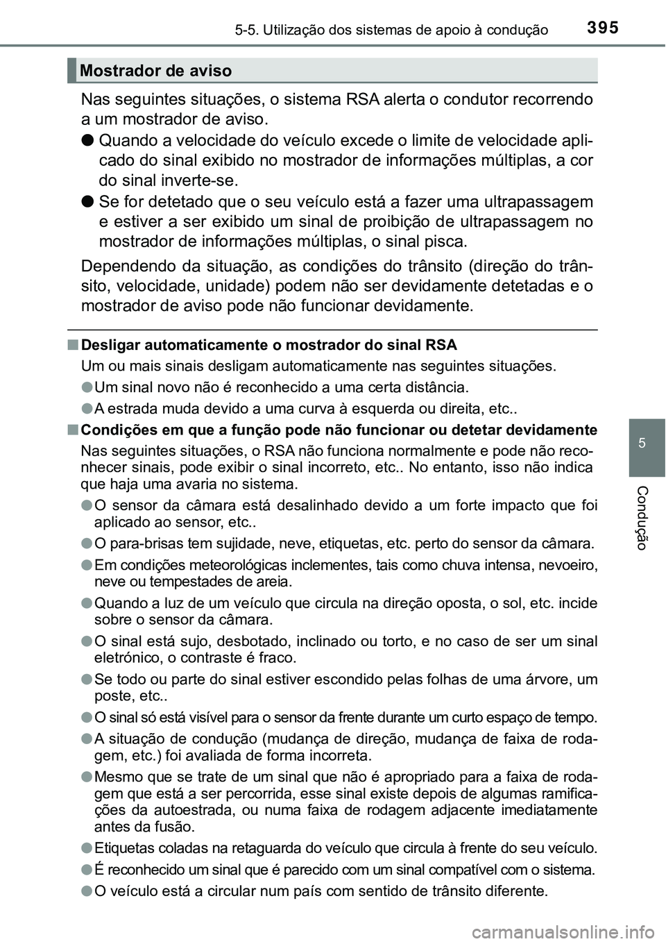TOYOTA PRIUS PLUG-IN HYBRID 2016 Manual de utilização (in Portuguese) 3955-5. Utilização dos sistemas de apoio à condução
5
Condução
Nas seguintes situações, o sistema RSA alerta o condutor recorrendo
a um mostrador de aviso.
lQuando a velocidade do veículo ex TOYOTA PRIUS PLUG-IN HYBRID 2016 Manual de utilização (in Portuguese) 3955-5. Utilização dos sistemas de apoio à condução
5
Condução
Nas seguintes situações, o sistema RSA alerta o condutor recorrendo
a um mostrador de aviso.
lQuando a velocidade do veículo ex