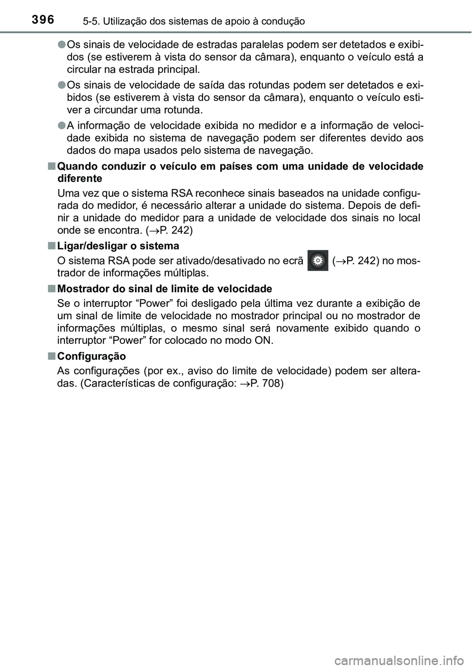 TOYOTA PRIUS PLUG-IN HYBRID 2016 Manual de utilização (in Portuguese) 3965-5. Utilização dos sistemas de apoio à condução
lOs sinais de velocidade de estradas paralelas podem ser detetados e exibi-
dos (se estiverem à vista do sensor da câmara), enquanto o veícu TOYOTA PRIUS PLUG-IN HYBRID 2016 Manual de utilização (in Portuguese) 3965-5. Utilização dos sistemas de apoio à condução
lOs sinais de velocidade de estradas paralelas podem ser detetados e exibi-
dos (se estiverem à vista do sensor da câmara), enquanto o veícu