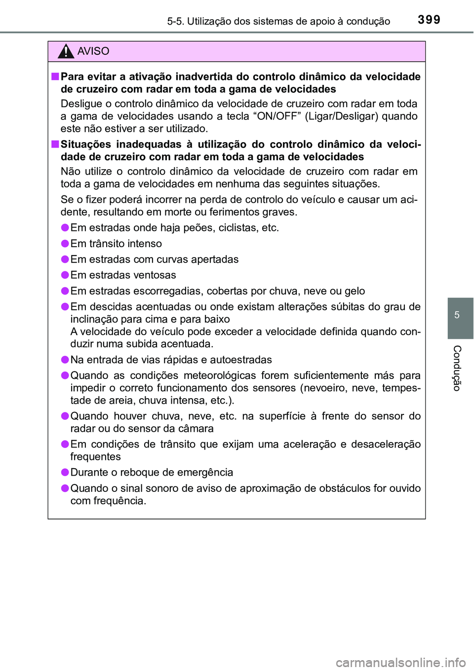 TOYOTA PRIUS PLUG-IN HYBRID 2016 Manual de utilização (in Portuguese) 3995-5. Utilização dos sistemas de apoio à condução
5
Condução
AV I S O
nPara evitar a ativação inadvertida do controlo dinâmico da velocidade
<004700480003004600550058005d0048004c00 TOYOTA PRIUS PLUG-IN HYBRID 2016 Manual de utilização (in Portuguese) 3995-5. Utilização dos sistemas de apoio à condução
5
Condução
AV I S O
nPara evitar a ativação inadvertida do controlo dinâmico da velocidade
<004700480003004600550058005d0048004c00