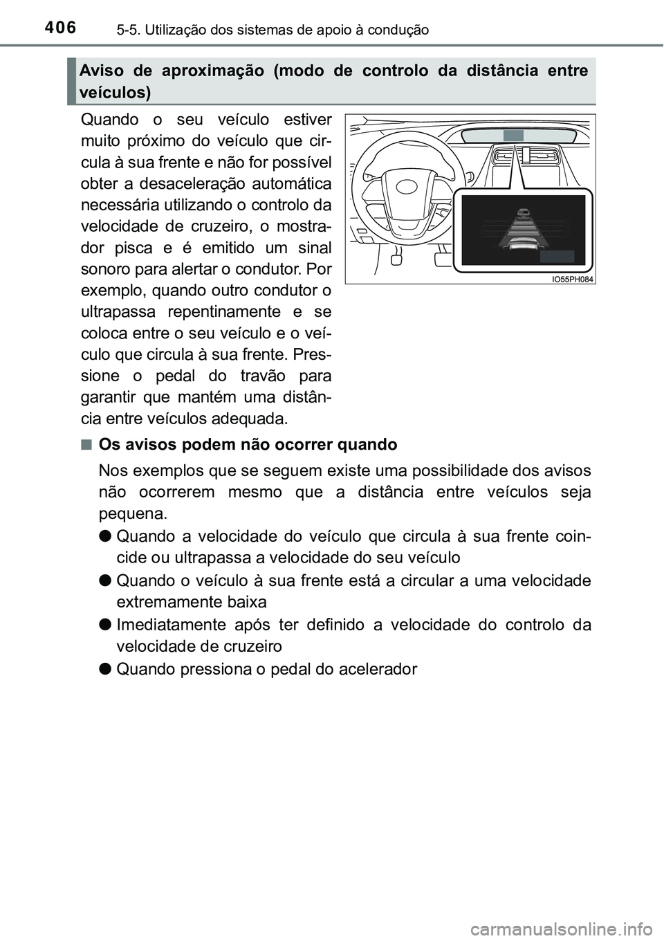TOYOTA PRIUS PLUG-IN HYBRID 2016 Manual de utilização (in Portuguese) 4065-5. Utilização dos sistemas de apoio à condução
Quando o seu veículo estiver
muito próximo do veículo que cir-
cula à sua frente e não for possível
obter a desaceleração autom TOYOTA PRIUS PLUG-IN HYBRID 2016 Manual de utilização (in Portuguese) 4065-5. Utilização dos sistemas de apoio à condução
Quando o seu veículo estiver
muito próximo do veículo que cir-
cula à sua frente e não for possível
obter a desaceleração autom