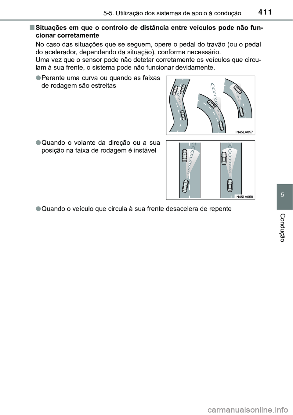 TOYOTA PRIUS PLUG-IN HYBRID 2016 Manual de utilização (in Portuguese) 4115-5. Utilização dos sistemas de apoio à condução
5
Condução
nSituações em que o controlo de distância entre veículos pode não fun-
cionar corretamente
No caso das situações TOYOTA PRIUS PLUG-IN HYBRID 2016 Manual de utilização (in Portuguese) 4115-5. Utilização dos sistemas de apoio à condução
5
Condução
nSituações em que o controlo de distância entre veículos pode não fun-
cionar corretamente
No caso das situações