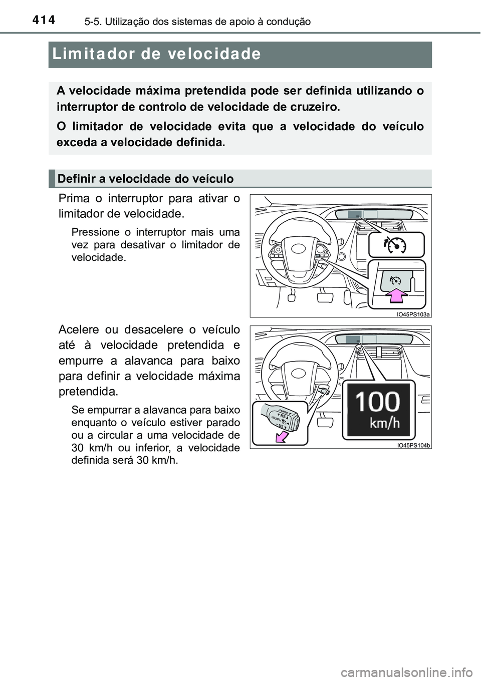 TOYOTA PRIUS PLUG-IN HYBRID 2016 Manual de utilização (in Portuguese) 4145-5. Utilização dos sistemas de apoio à condução
Limitador de velocidade
Prima o interruptor para ativar o
limitador de velocidade.
Pressione o interruptor mais uma
vez para desativ TOYOTA PRIUS PLUG-IN HYBRID 2016 Manual de utilização (in Portuguese) 4145-5. Utilização dos sistemas de apoio à condução
Limitador de velocidade
Prima o interruptor para ativar o
limitador de velocidade.
Pressione o interruptor mais uma
vez para desativ