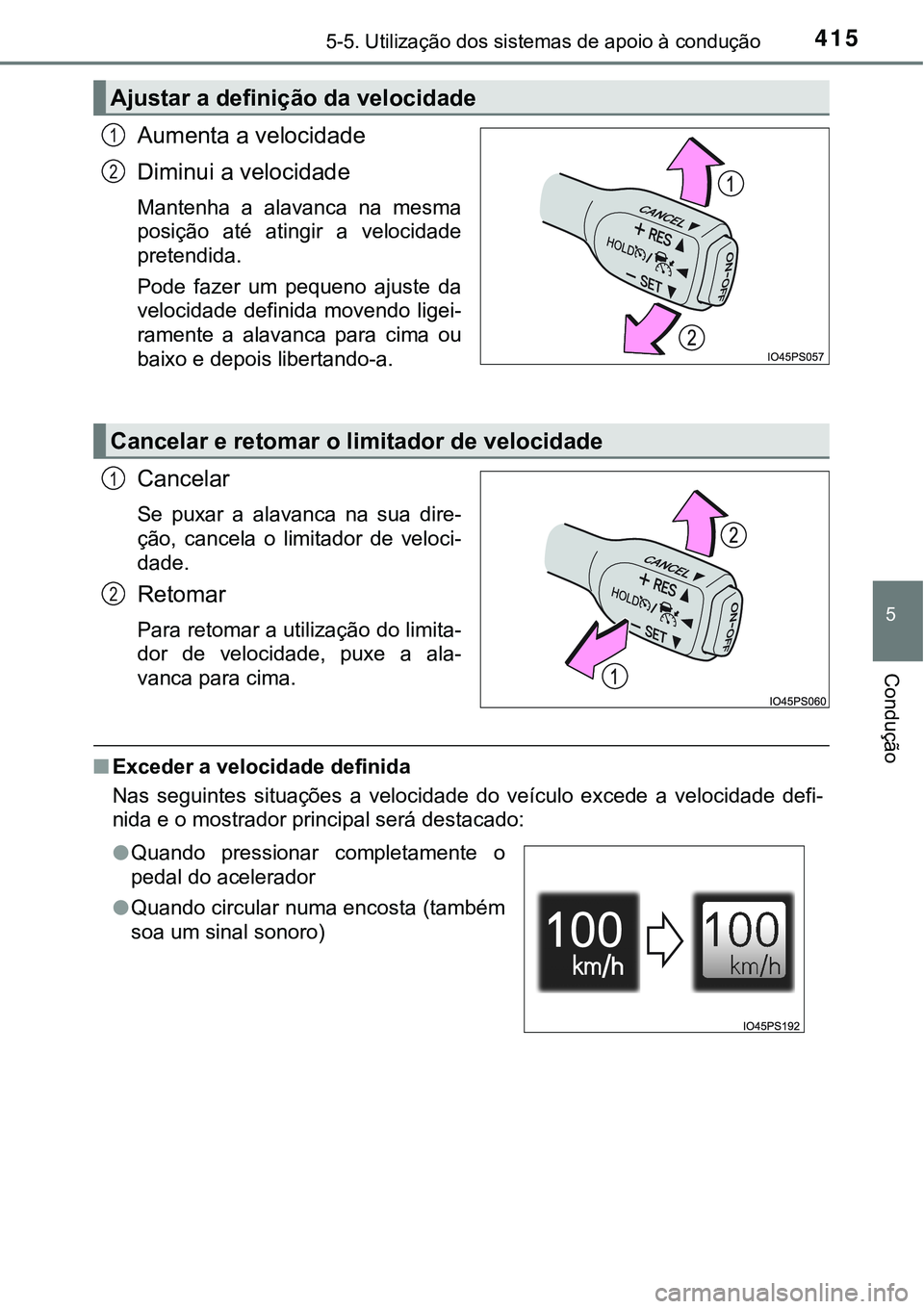 TOYOTA PRIUS PLUG-IN HYBRID 2016 Manual de utilização (in Portuguese) 4155-5. Utilização dos sistemas de apoio à condução
5
Condução
Aumenta a velocidade
Diminui a velocidade
Mantenha a alavanca na mesma
posição até atingir a velocidade
pretendida.
Pod TOYOTA PRIUS PLUG-IN HYBRID 2016 Manual de utilização (in Portuguese) 4155-5. Utilização dos sistemas de apoio à condução
5
Condução
Aumenta a velocidade
Diminui a velocidade
Mantenha a alavanca na mesma
posição até atingir a velocidade
pretendida.
Pod
