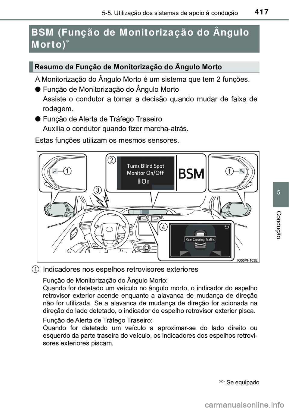 TOYOTA PRIUS PLUG-IN HYBRID 2016 Manual de utilização (in Portuguese) 4175-5. Utilização dos sistemas de apoio à condução
5
Condução
BSM (Função de Monitorização do Ângulo
Mor to)
A Monitorização do Ângulo Morto é um sistema que tem 2 funções.
lFu TOYOTA PRIUS PLUG-IN HYBRID 2016 Manual de utilização (in Portuguese) 4175-5. Utilização dos sistemas de apoio à condução
5
Condução
BSM (Função de Monitorização do Ângulo
Mor to)
A Monitorização do Ângulo Morto é um sistema que tem 2 funções.
lFu