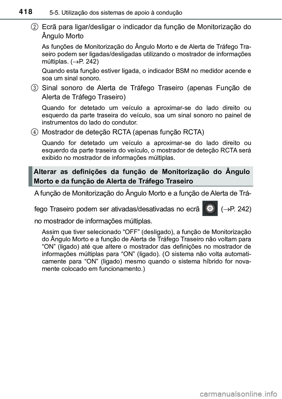 TOYOTA PRIUS PLUG-IN HYBRID 2016 Manual de utilização (in Portuguese) 4185-5. Utilização dos sistemas de apoio à condução
Ecrã para ligar/desligar o indicador da função de Monitorização do
Ângulo Morto
As funções de Monitorização do Ângulo Morto e de Ale TOYOTA PRIUS PLUG-IN HYBRID 2016 Manual de utilização (in Portuguese) 4185-5. Utilização dos sistemas de apoio à condução
Ecrã para ligar/desligar o indicador da função de Monitorização do
Ângulo Morto
As funções de Monitorização do Ângulo Morto e de Ale