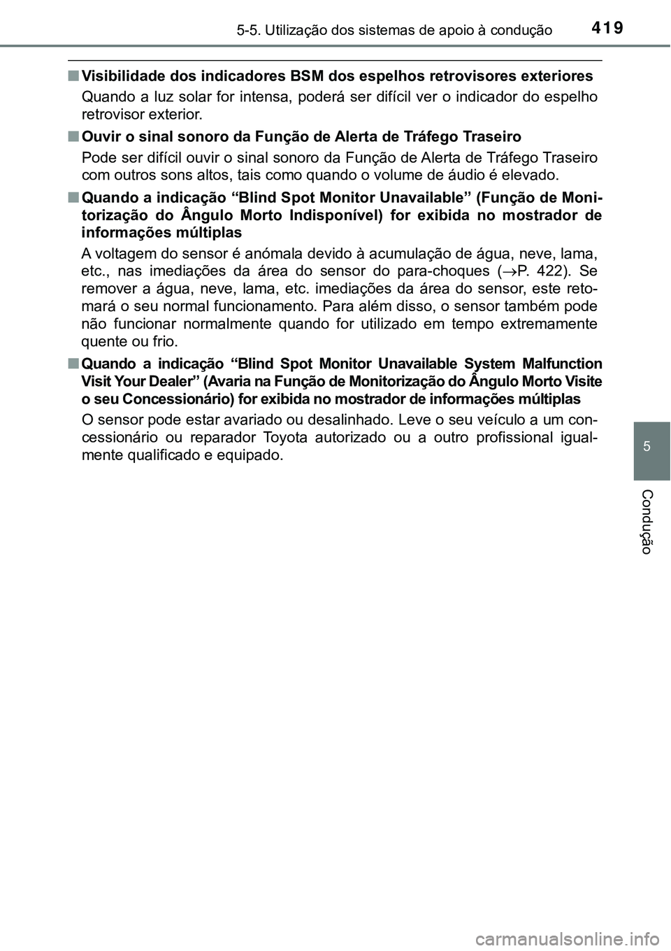 TOYOTA PRIUS PLUG-IN HYBRID 2016 Manual de utilização (in Portuguese) 4195-5. Utilização dos sistemas de apoio à condução
5
Condução
nVisibilidade dos indicadores BSM dos espelhos retrovisores exteriores
Quando a luz solar for intensa, poderá ser difíci TOYOTA PRIUS PLUG-IN HYBRID 2016 Manual de utilização (in Portuguese) 4195-5. Utilização dos sistemas de apoio à condução
5
Condução
nVisibilidade dos indicadores BSM dos espelhos retrovisores exteriores
Quando a luz solar for intensa, poderá ser difíci