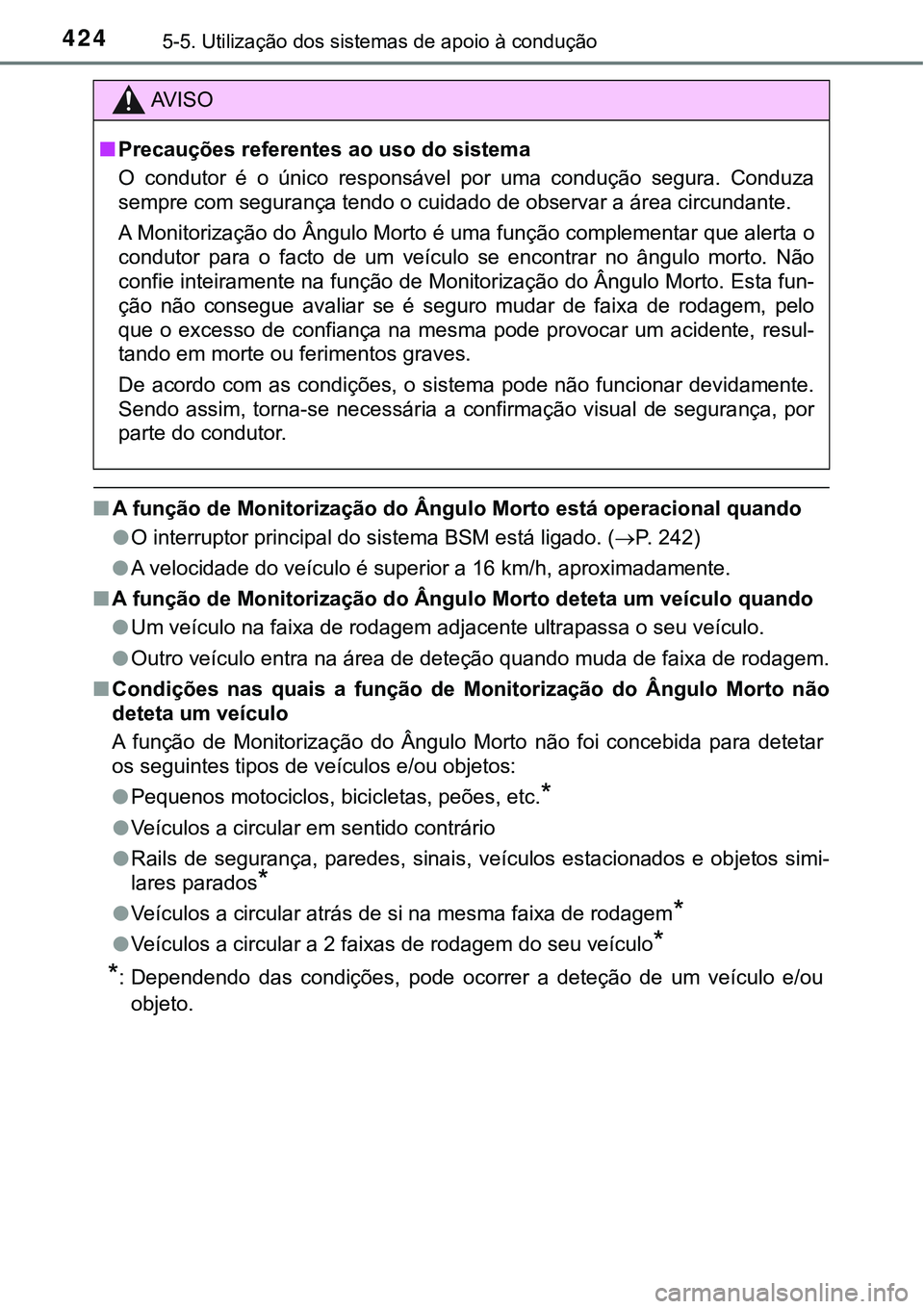 TOYOTA PRIUS PLUG-IN HYBRID 2016 Manual de utilização (in Portuguese) 4245-5. Utilização dos sistemas de apoio à condução
nA função de Monitorização do Ângulo Morto está operacional quando
lO interruptor principal do sistema BSM está ligado. (P. 242)
lA v TOYOTA PRIUS PLUG-IN HYBRID 2016 Manual de utilização (in Portuguese) 4245-5. Utilização dos sistemas de apoio à condução
nA função de Monitorização do Ângulo Morto está operacional quando
lO interruptor principal do sistema BSM está ligado. (P. 242)
lA v