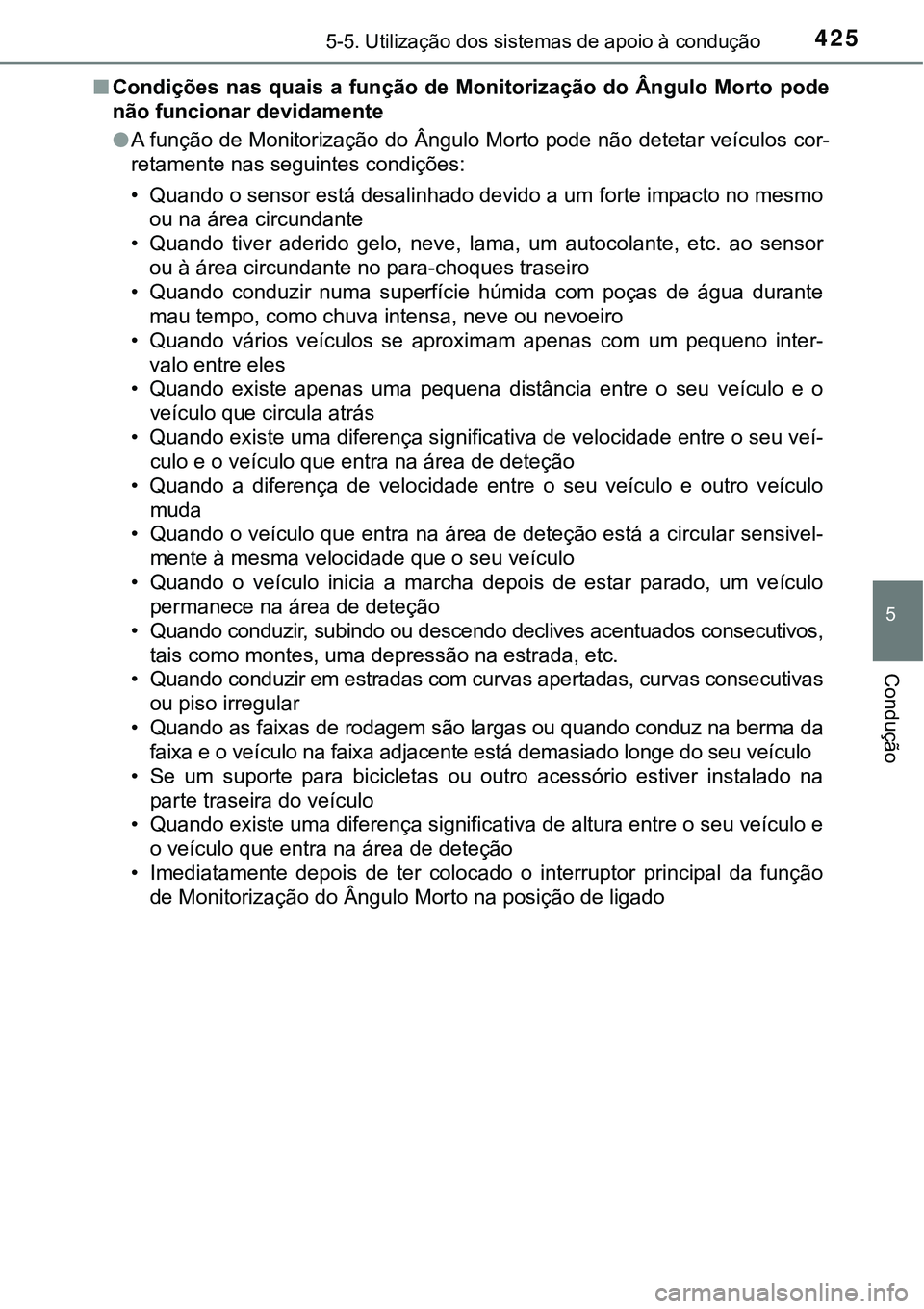 TOYOTA PRIUS PLUG-IN HYBRID 2016 Manual de utilização (in Portuguese) 4255-5. Utilização dos sistemas de apoio à condução
5
Condução
nCondições nas quais a função de Monitorização do Ângulo Morto pode
não funcionar devidamente
lA função de Moni TOYOTA PRIUS PLUG-IN HYBRID 2016 Manual de utilização (in Portuguese) 4255-5. Utilização dos sistemas de apoio à condução
5
Condução
nCondições nas quais a função de Monitorização do Ângulo Morto pode
não funcionar devidamente
lA função de Moni