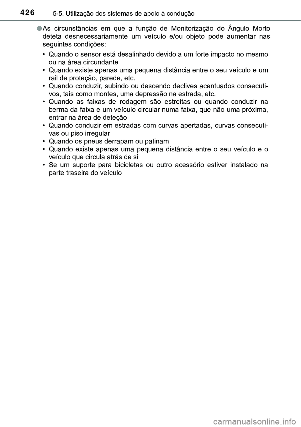 TOYOTA PRIUS PLUG-IN HYBRID 2016 Manual de utilização (in Portuguese) 4265-5. Utilização dos sistemas de apoio à condução
lAs circunstâncias em que a função de Monitorização do Ângulo Morto
deteta desnecessariamente um veículo e/ou objeto pod TOYOTA PRIUS PLUG-IN HYBRID 2016 Manual de utilização (in Portuguese) 4265-5. Utilização dos sistemas de apoio à condução
lAs circunstâncias em que a função de Monitorização do Ângulo Morto
deteta desnecessariamente um veículo e/ou objeto pod
