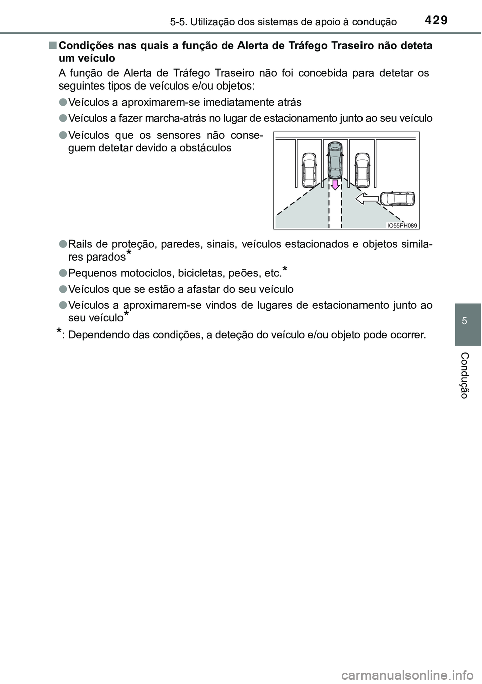 TOYOTA PRIUS PLUG-IN HYBRID 2016 Manual de utilização (in Portuguese) 4295-5. Utilização dos sistemas de apoio à condução
5
Condução
nCondições nas quais a função de Alerta de Tráfego Traseiro não deteta
um veículo
A função de Alerta de Tr TOYOTA PRIUS PLUG-IN HYBRID 2016 Manual de utilização (in Portuguese) 4295-5. Utilização dos sistemas de apoio à condução
5
Condução
nCondições nas quais a função de Alerta de Tráfego Traseiro não deteta
um veículo
A função de Alerta de Tr