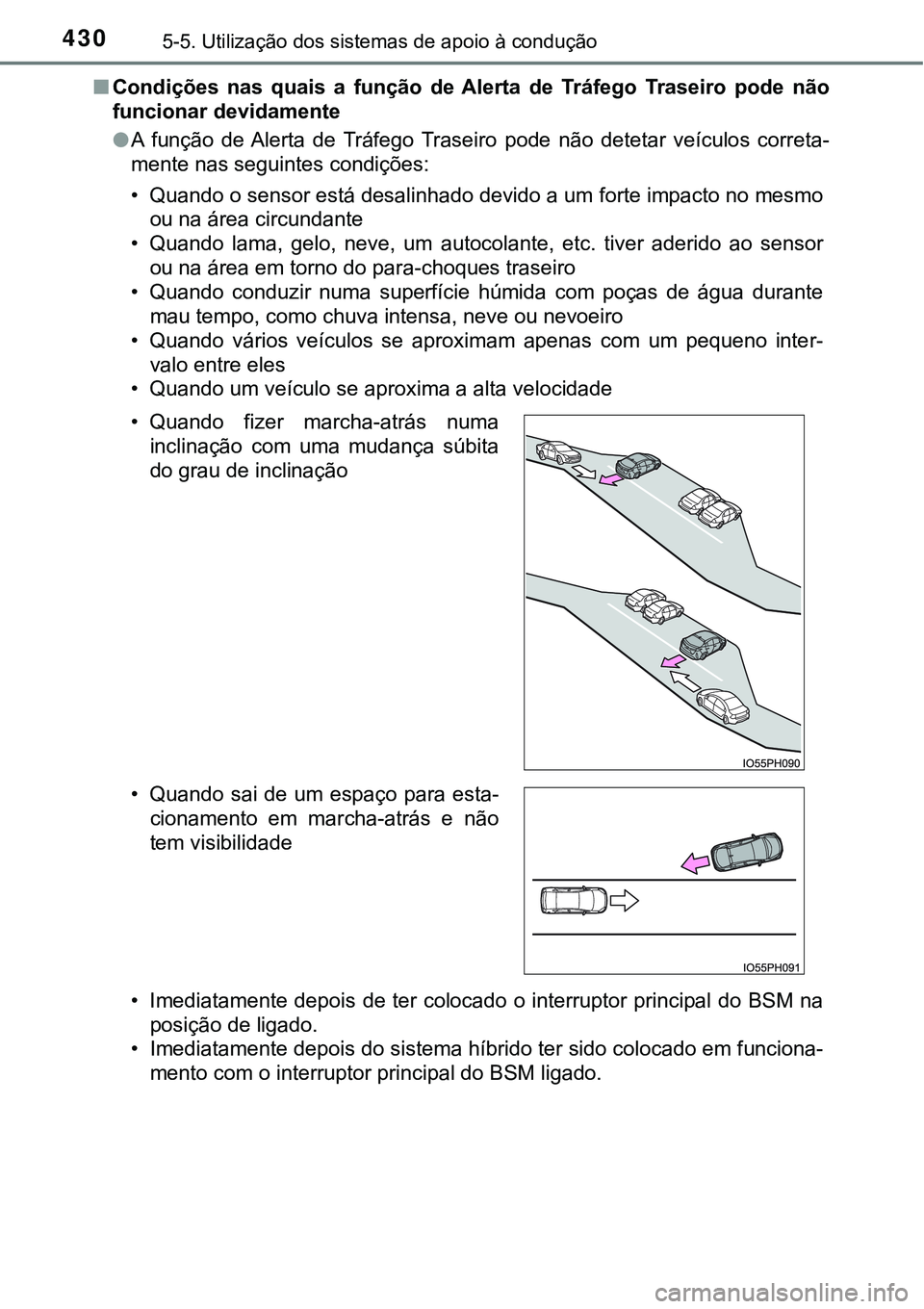 TOYOTA PRIUS PLUG-IN HYBRID 2016 Manual de utilização (in Portuguese) 4305-5. Utilização dos sistemas de apoio à condução
nCondições nas quais a função de Alerta de Tráfego Traseiro pode não
funcionar devidamente
lA função de Alerta de Tráfego TOYOTA PRIUS PLUG-IN HYBRID 2016 Manual de utilização (in Portuguese) 4305-5. Utilização dos sistemas de apoio à condução
nCondições nas quais a função de Alerta de Tráfego Traseiro pode não
funcionar devidamente
lA função de Alerta de Tráfego