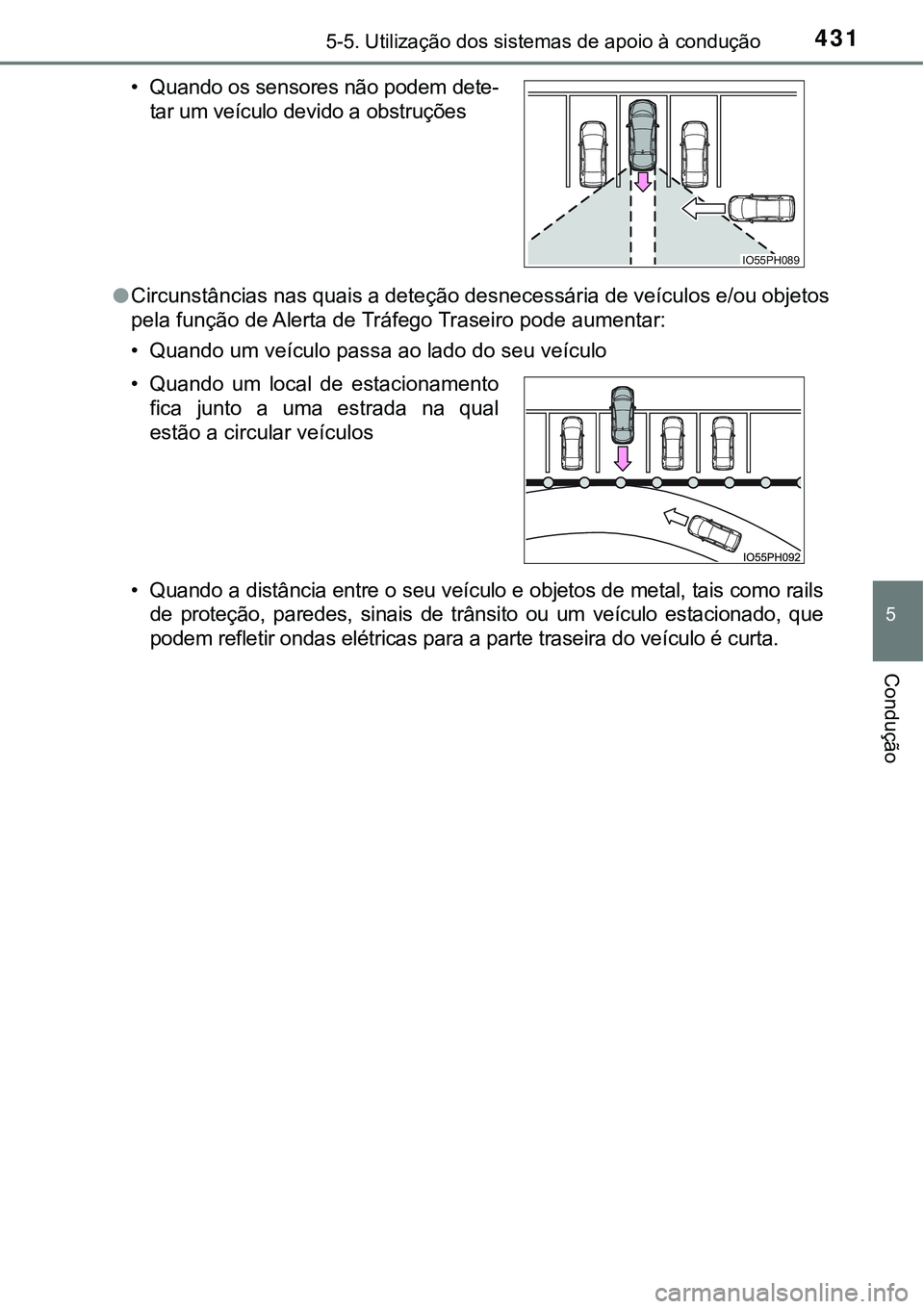 TOYOTA PRIUS PLUG-IN HYBRID 2016 Manual de utilização (in Portuguese) 4315-5. Utilização dos sistemas de apoio à condução
5
Condução
lCircunstâncias nas quais a deteção desnecessária de veículos e/ou objetos
pela função de Alerta de Tráfego Traseiro pode TOYOTA PRIUS PLUG-IN HYBRID 2016 Manual de utilização (in Portuguese) 4315-5. Utilização dos sistemas de apoio à condução
5
Condução
lCircunstâncias nas quais a deteção desnecessária de veículos e/ou objetos
pela função de Alerta de Tráfego Traseiro pode