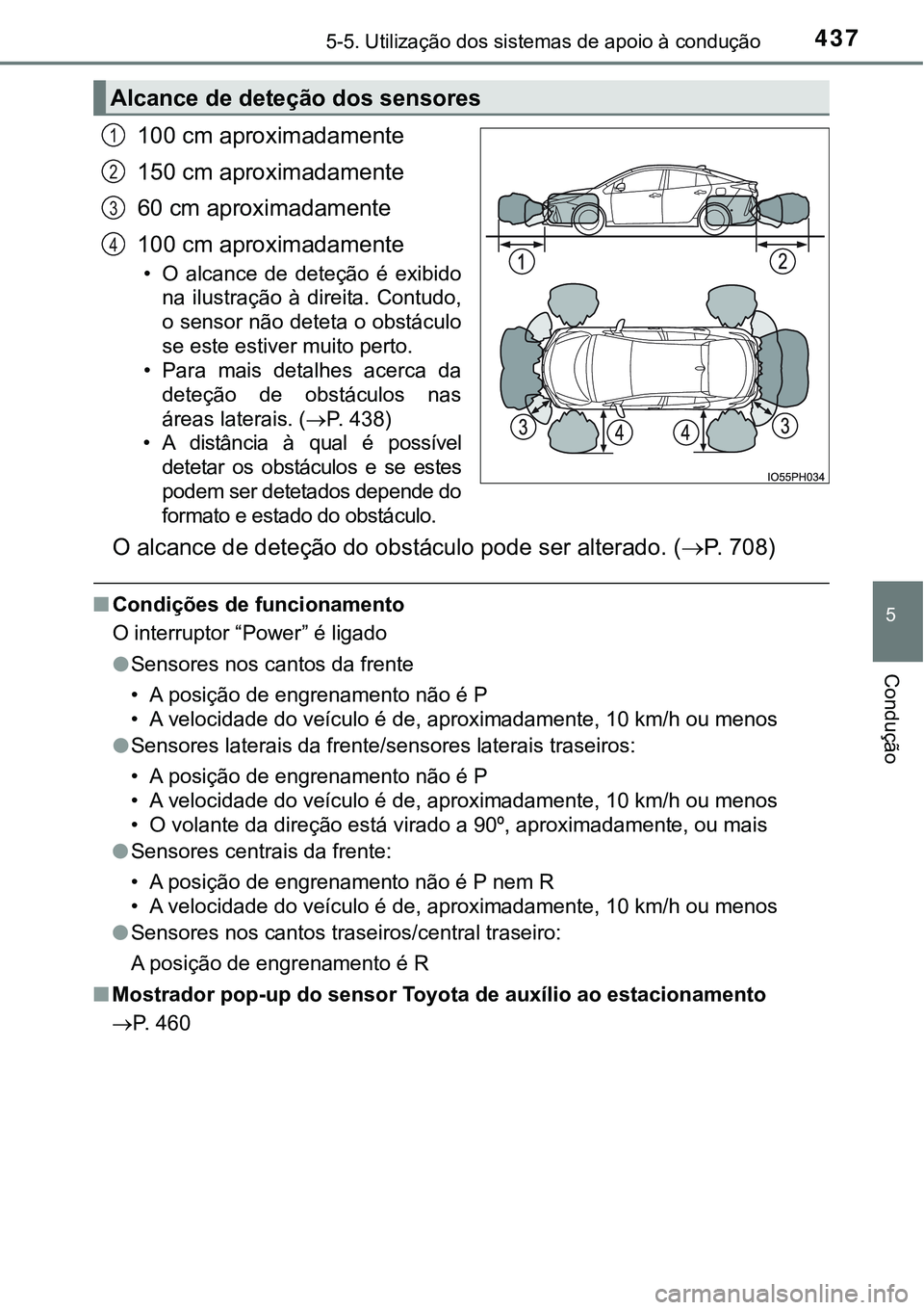 TOYOTA PRIUS PLUG-IN HYBRID 2016 Manual de utilização (in Portuguese) 4375-5. Utilização dos sistemas de apoio à condução
5
Condução
100 cm aproximadamente
150 cm aproximadamente
60 cm aproximadamente
100 cm aproximadamente
• O alcance de deteção é exi TOYOTA PRIUS PLUG-IN HYBRID 2016 Manual de utilização (in Portuguese) 4375-5. Utilização dos sistemas de apoio à condução
5
Condução
100 cm aproximadamente
150 cm aproximadamente
60 cm aproximadamente
100 cm aproximadamente
• O alcance de deteção é exi