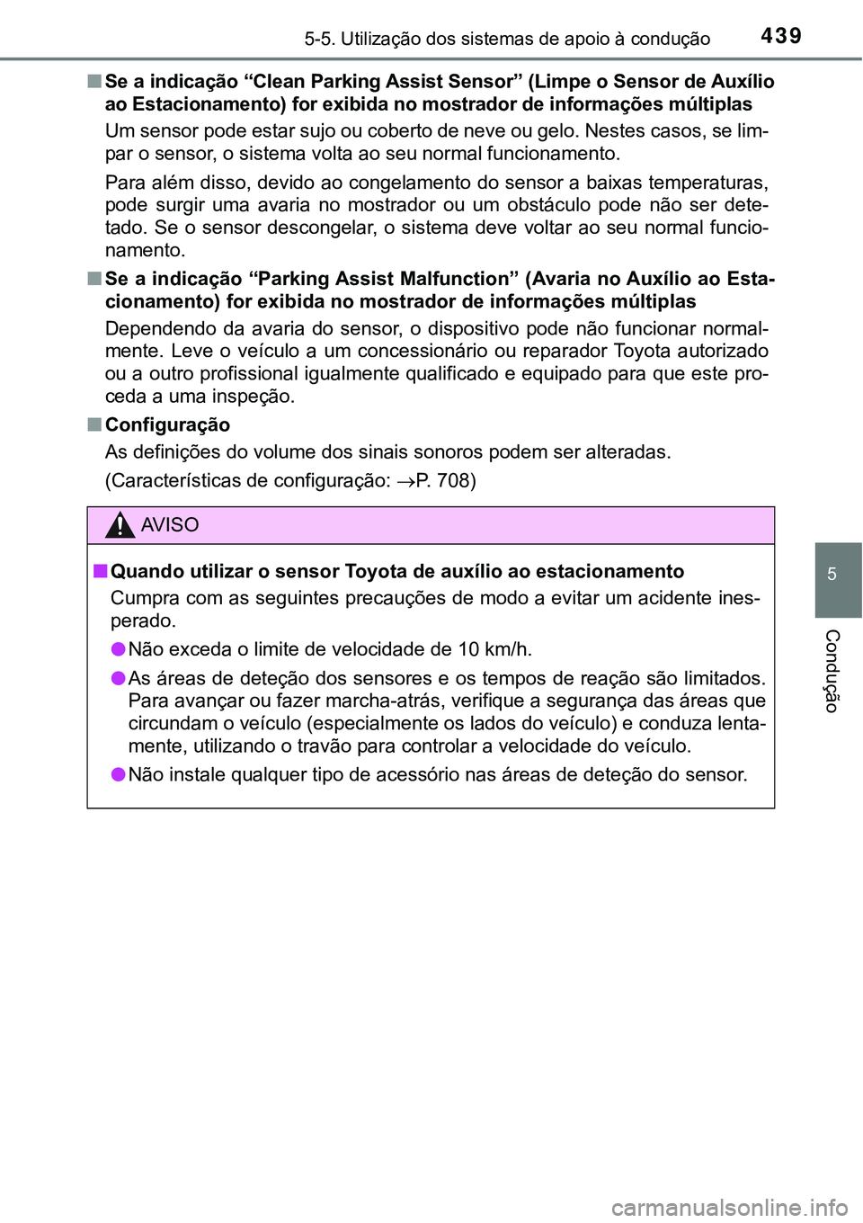 TOYOTA PRIUS PLUG-IN HYBRID 2016 Manual de utilização (in Portuguese) 4395-5. Utilização dos sistemas de apoio à condução
5
Condução
nSe a indicação “Clean Parking Assist Sensor” (Limpe o Sensor de Auxílio
ao Estacionamento) for exibida no mostrador de inf TOYOTA PRIUS PLUG-IN HYBRID 2016 Manual de utilização (in Portuguese) 4395-5. Utilização dos sistemas de apoio à condução
5
Condução
nSe a indicação “Clean Parking Assist Sensor” (Limpe o Sensor de Auxílio
ao Estacionamento) for exibida no mostrador de inf