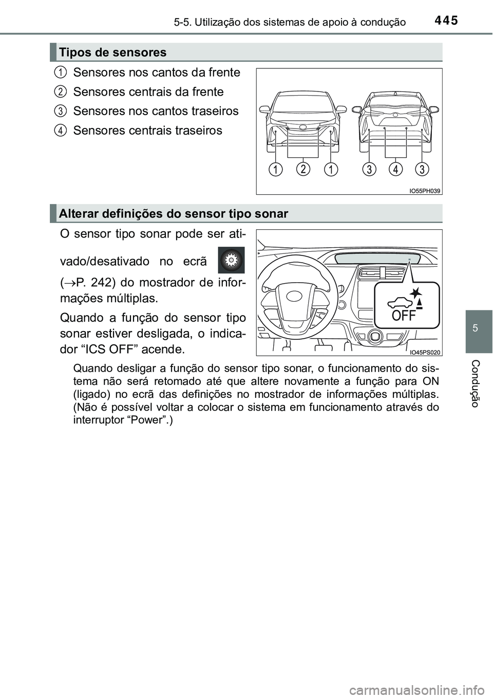 TOYOTA PRIUS PLUG-IN HYBRID 2016 Manual de utilização (in Portuguese) 4455-5. Utilização dos sistemas de apoio à condução
5
Condução
Sensores nos cantos da frente
Sensores centrais da frente
Sensores nos cantos traseiros
Sensores centrais traseiros
O sensor tip TOYOTA PRIUS PLUG-IN HYBRID 2016 Manual de utilização (in Portuguese) 4455-5. Utilização dos sistemas de apoio à condução
5
Condução
Sensores nos cantos da frente
Sensores centrais da frente
Sensores nos cantos traseiros
Sensores centrais traseiros
O sensor tip