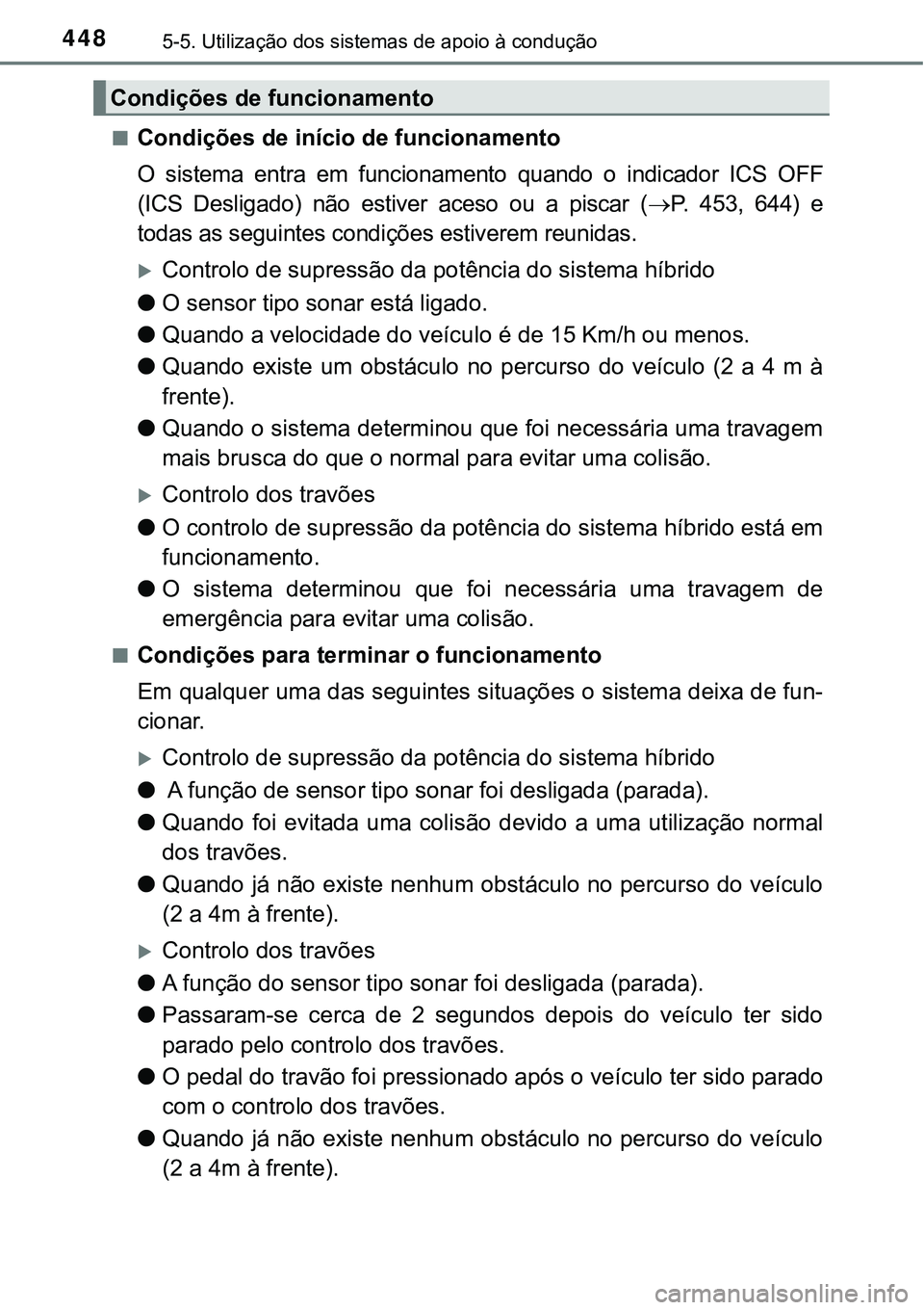 TOYOTA PRIUS PLUG-IN HYBRID 2016 Manual de utilização (in Portuguese) 4485-5. Utilização dos sistemas de apoio à condução
nCondições de início de funcionamento
O sistema entra em funcionamento quando o indicador ICS OFF
(ICS Desligado) não estiver TOYOTA PRIUS PLUG-IN HYBRID 2016 Manual de utilização (in Portuguese) 4485-5. Utilização dos sistemas de apoio à condução
nCondições de início de funcionamento
O sistema entra em funcionamento quando o indicador ICS OFF
(ICS Desligado) não estiver