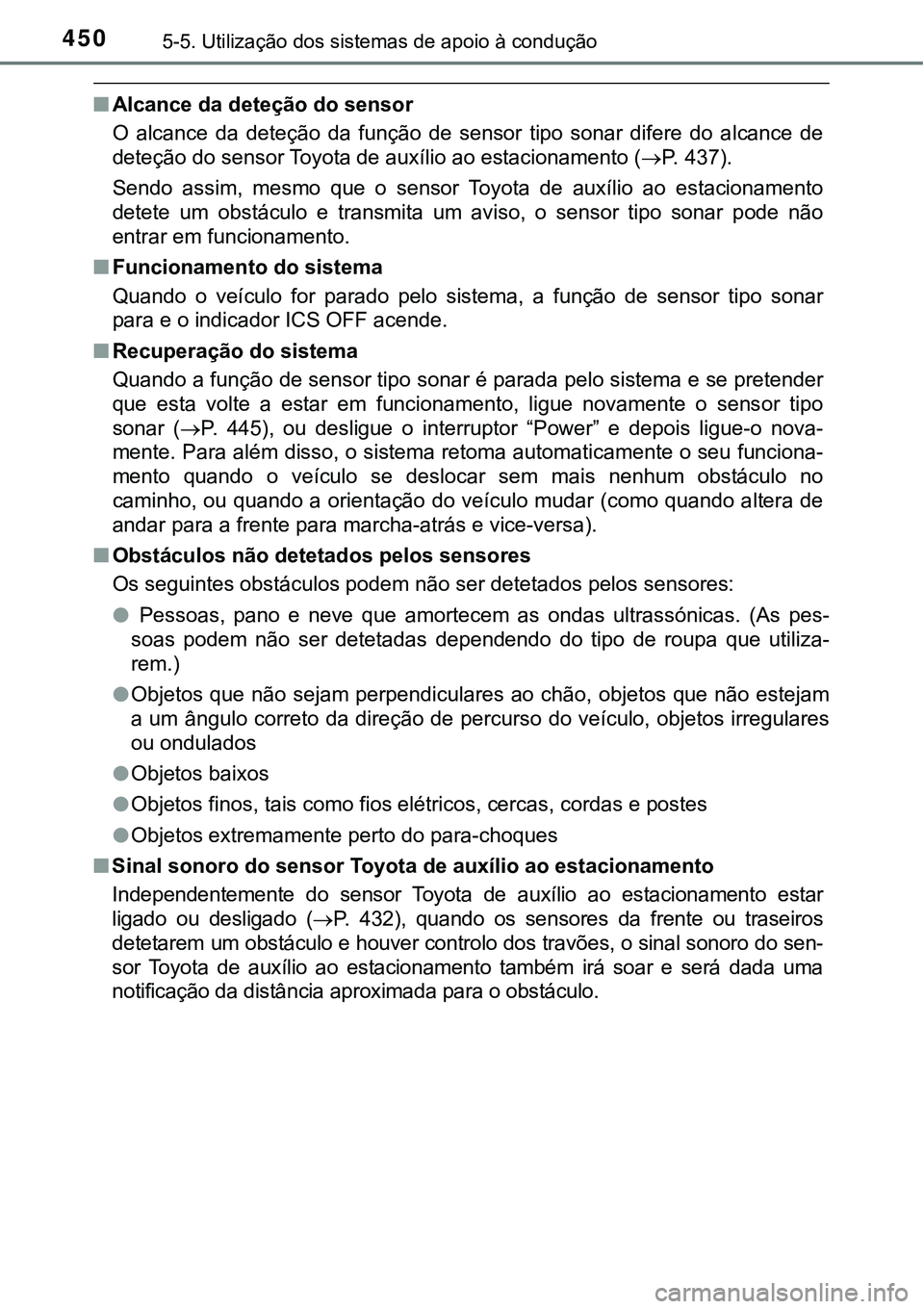 TOYOTA PRIUS PLUG-IN HYBRID 2016 Manual de utilização (in Portuguese) 4505-5. Utilização dos sistemas de apoio à condução
nAlcance da deteção do sensor
O alcance da deteção da função de sensor tipo sonar difere do alcance de
deteção do sensor T TOYOTA PRIUS PLUG-IN HYBRID 2016 Manual de utilização (in Portuguese) 4505-5. Utilização dos sistemas de apoio à condução
nAlcance da deteção do sensor
O alcance da deteção da função de sensor tipo sonar difere do alcance de
deteção do sensor T