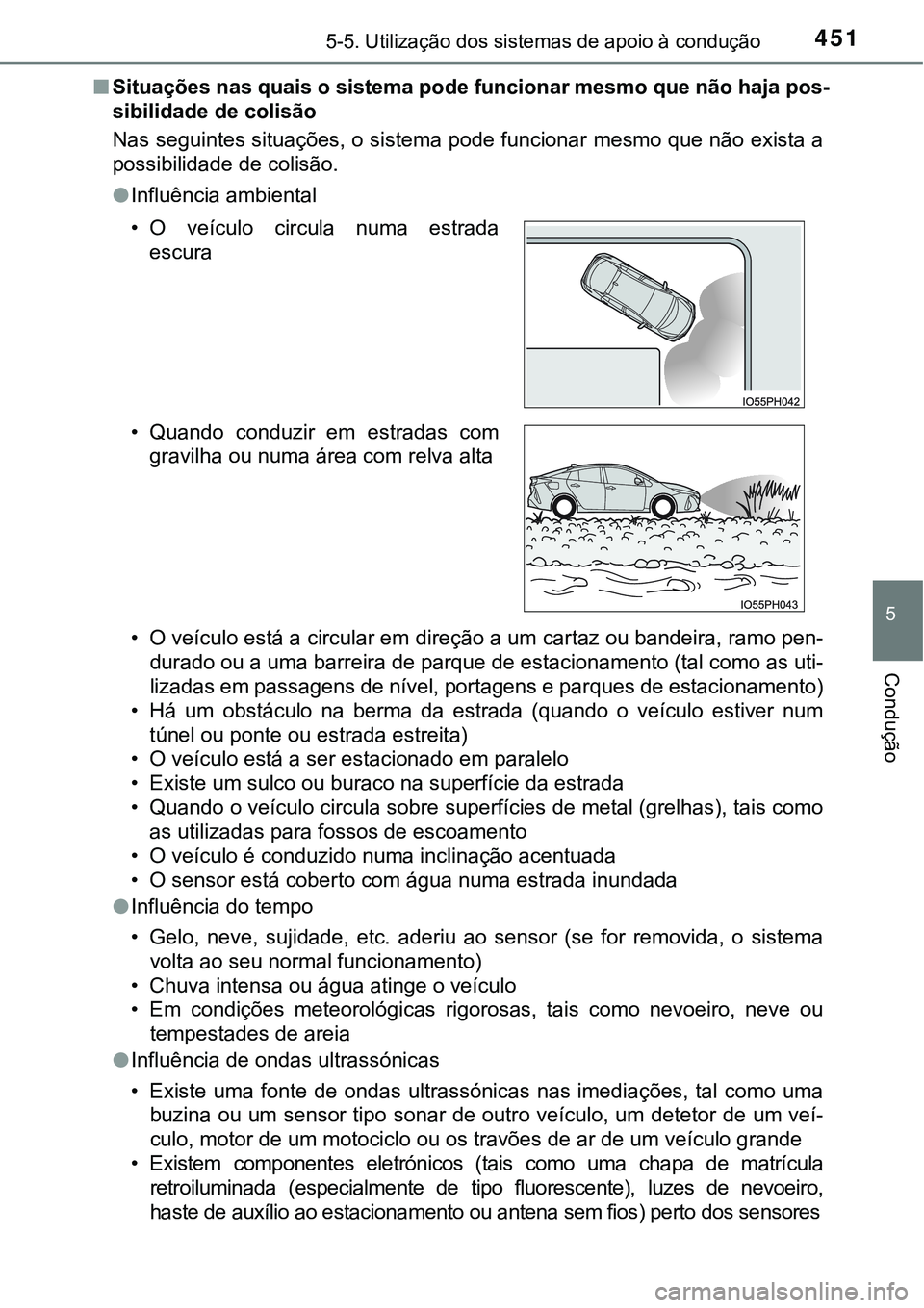 TOYOTA PRIUS PLUG-IN HYBRID 2016 Manual de utilização (in Portuguese) 4515-5. Utilização dos sistemas de apoio à condução
5
Condução
nSituações nas quais o sistema pode funcionar mesmo que não haja pos-
sibilidade de colisão
Nas seguintes situações, o siste TOYOTA PRIUS PLUG-IN HYBRID 2016 Manual de utilização (in Portuguese) 4515-5. Utilização dos sistemas de apoio à condução
5
Condução
nSituações nas quais o sistema pode funcionar mesmo que não haja pos-
sibilidade de colisão
Nas seguintes situações, o siste