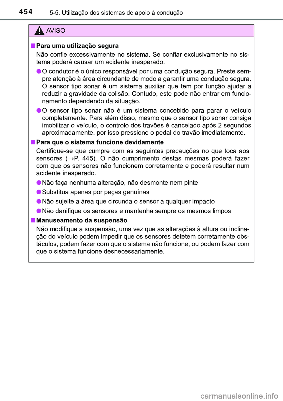TOYOTA PRIUS PLUG-IN HYBRID 2016 Manual de utilização (in Portuguese) 4545-5. Utilização dos sistemas de apoio à condução
AV I S O
nPara uma utilização segura
Não confie excessivamente no sistema. Se confiar exclusivamente no sis-
tema poderá causar um TOYOTA PRIUS PLUG-IN HYBRID 2016 Manual de utilização (in Portuguese) 4545-5. Utilização dos sistemas de apoio à condução
AV I S O
nPara uma utilização segura
Não confie excessivamente no sistema. Se confiar exclusivamente no sis-
tema poderá causar um