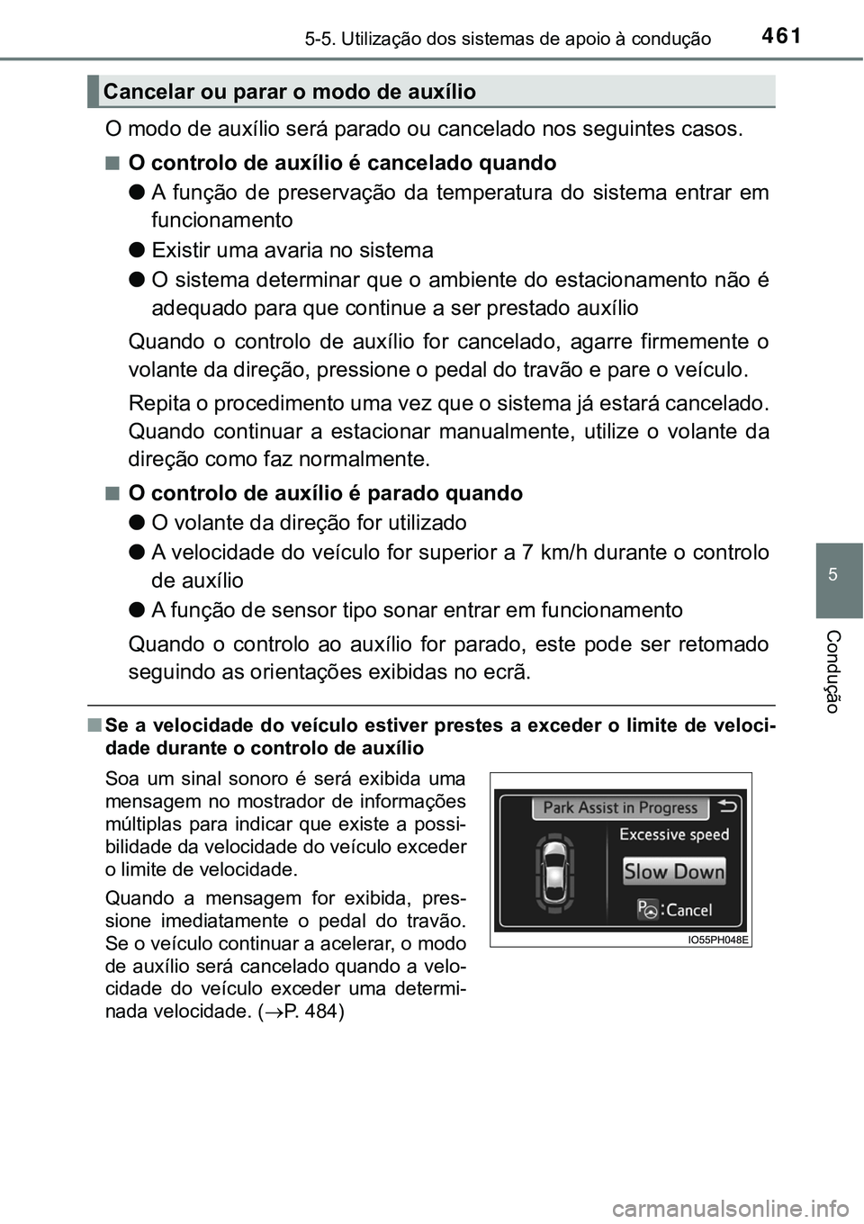 TOYOTA PRIUS PLUG-IN HYBRID 2016 Manual de utilização (in Portuguese) 4615-5. Utilização dos sistemas de apoio à condução
5
Condução
O modo de auxílio será parado ou cancelado nos seguintes casos.
nO controlo de auxílio é cancelado quando
lA função de pr TOYOTA PRIUS PLUG-IN HYBRID 2016 Manual de utilização (in Portuguese) 4615-5. Utilização dos sistemas de apoio à condução
5
Condução
O modo de auxílio será parado ou cancelado nos seguintes casos.
nO controlo de auxílio é cancelado quando
lA função de pr