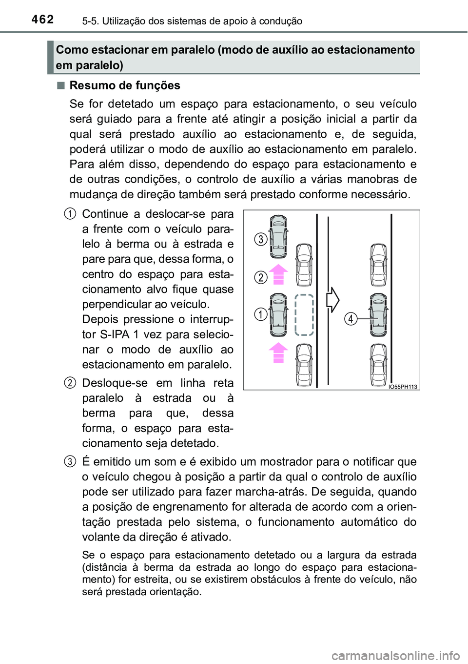 TOYOTA PRIUS PLUG-IN HYBRID 2016 Manual de utilização (in Portuguese) 4625-5. Utilização dos sistemas de apoio à condução
nResumo de funções
Se for detetado um espaço para estacionamento, o seu veículo
será guiado para a frente até atingir a TOYOTA PRIUS PLUG-IN HYBRID 2016 Manual de utilização (in Portuguese) 4625-5. Utilização dos sistemas de apoio à condução
nResumo de funções
Se for detetado um espaço para estacionamento, o seu veículo
será guiado para a frente até atingir a