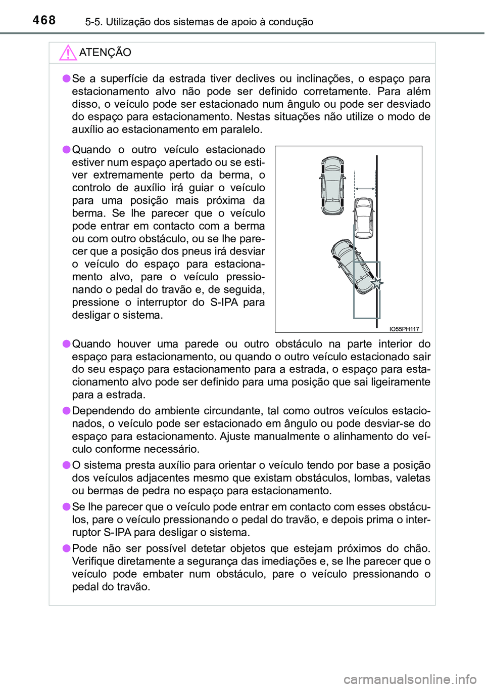 TOYOTA PRIUS PLUG-IN HYBRID 2016 Manual de utilização (in Portuguese) 4685-5. Utilização dos sistemas de apoio à condução
ATENÇÃO
lSe a superfície da estrada tiver declives ou inclinações, o espaço para
estacionamento alvo não pode ser defini TOYOTA PRIUS PLUG-IN HYBRID 2016 Manual de utilização (in Portuguese) 4685-5. Utilização dos sistemas de apoio à condução
ATENÇÃO
lSe a superfície da estrada tiver declives ou inclinações, o espaço para
estacionamento alvo não pode ser defini