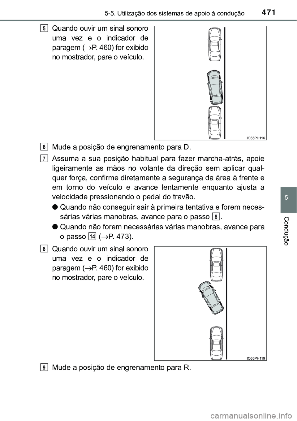 TOYOTA PRIUS PLUG-IN HYBRID 2016 Manual de utilização (in Portuguese) 4715-5. Utilização dos sistemas de apoio à condução
5
Condução
Quando ouvir um sinal sonoro
uma vez e o indicador de
paragem (P. 460) for exibido
no mostrador, pare o veículo.
Mude a p TOYOTA PRIUS PLUG-IN HYBRID 2016 Manual de utilização (in Portuguese) 4715-5. Utilização dos sistemas de apoio à condução
5
Condução
Quando ouvir um sinal sonoro
uma vez e o indicador de
paragem (P. 460) for exibido
no mostrador, pare o veículo.
Mude a p