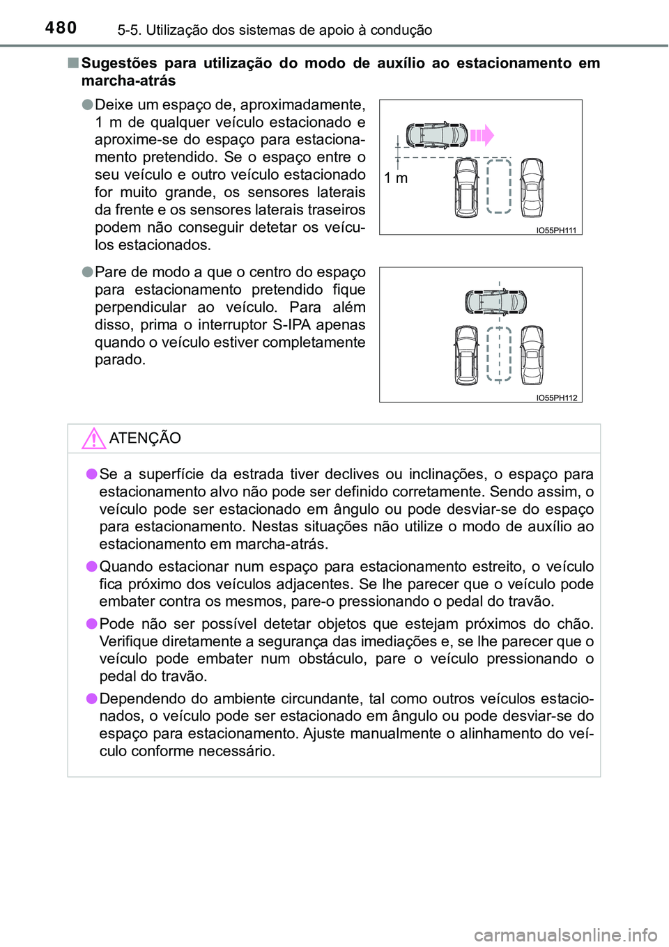 TOYOTA PRIUS PLUG-IN HYBRID 2016 Manual de utilização (in Portuguese) 4805-5. Utilização dos sistemas de apoio à condução
nSugestões para utilização do modo de auxílio ao estacionamento em
marcha-atrás
lDeixe um espaço de, aproximadamente,
1 m de q TOYOTA PRIUS PLUG-IN HYBRID 2016 Manual de utilização (in Portuguese) 4805-5. Utilização dos sistemas de apoio à condução
nSugestões para utilização do modo de auxílio ao estacionamento em
marcha-atrás
lDeixe um espaço de, aproximadamente,
1 m de q