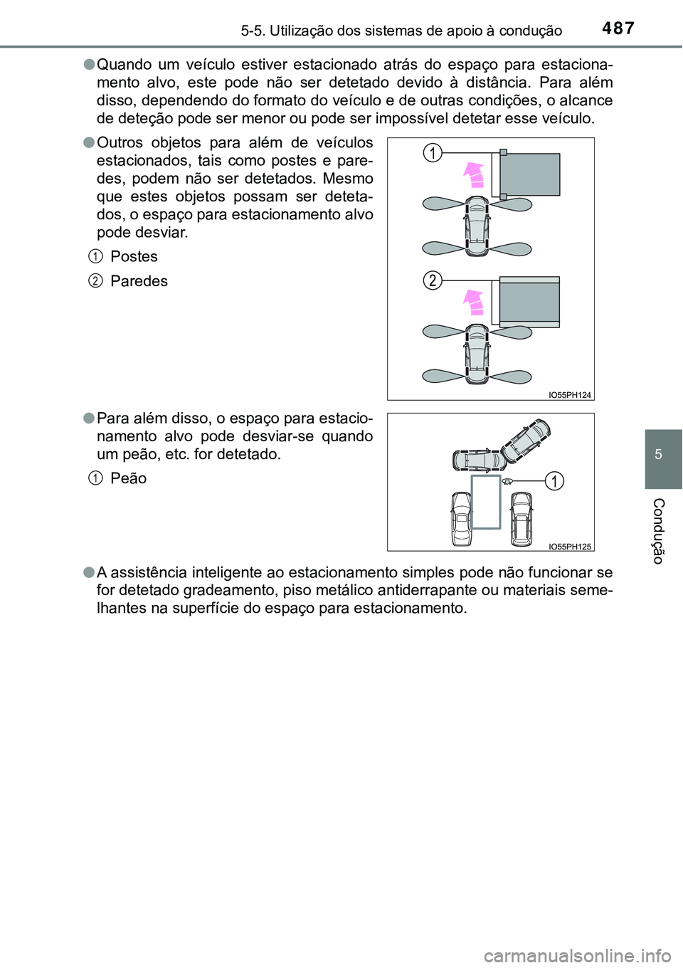 TOYOTA PRIUS PLUG-IN HYBRID 2016 Manual de utilização (in Portuguese) 4875-5. Utilização dos sistemas de apoio à condução
5
Condução
lQuando um veículo estiver estacionado atrás do espaço para estaciona-
mento alvo, este pode não ser detetado TOYOTA PRIUS PLUG-IN HYBRID 2016 Manual de utilização (in Portuguese) 4875-5. Utilização dos sistemas de apoio à condução
5
Condução
lQuando um veículo estiver estacionado atrás do espaço para estaciona-
mento alvo, este pode não ser detetado