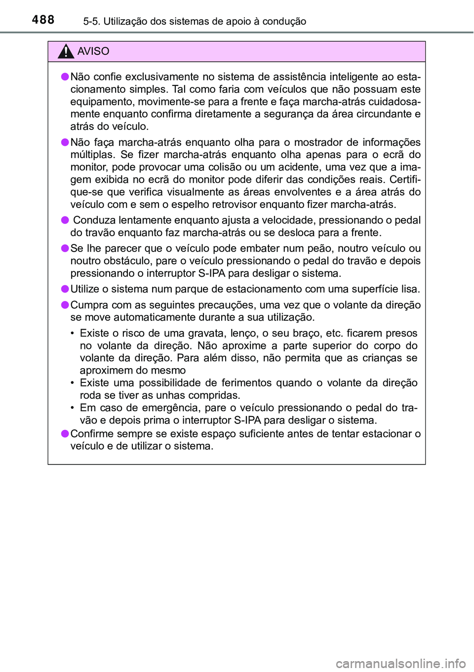 TOYOTA PRIUS PLUG-IN HYBRID 2016 Manual de utilização (in Portuguese) 4885-5. Utilização dos sistemas de apoio à condução
AV I S O
lNão confie exclusivamente no sistema de assistência inteligente ao esta-
cionamento simples. Tal como faria com veículos que TOYOTA PRIUS PLUG-IN HYBRID 2016 Manual de utilização (in Portuguese) 4885-5. Utilização dos sistemas de apoio à condução
AV I S O
lNão confie exclusivamente no sistema de assistência inteligente ao esta-
cionamento simples. Tal como faria com veículos que