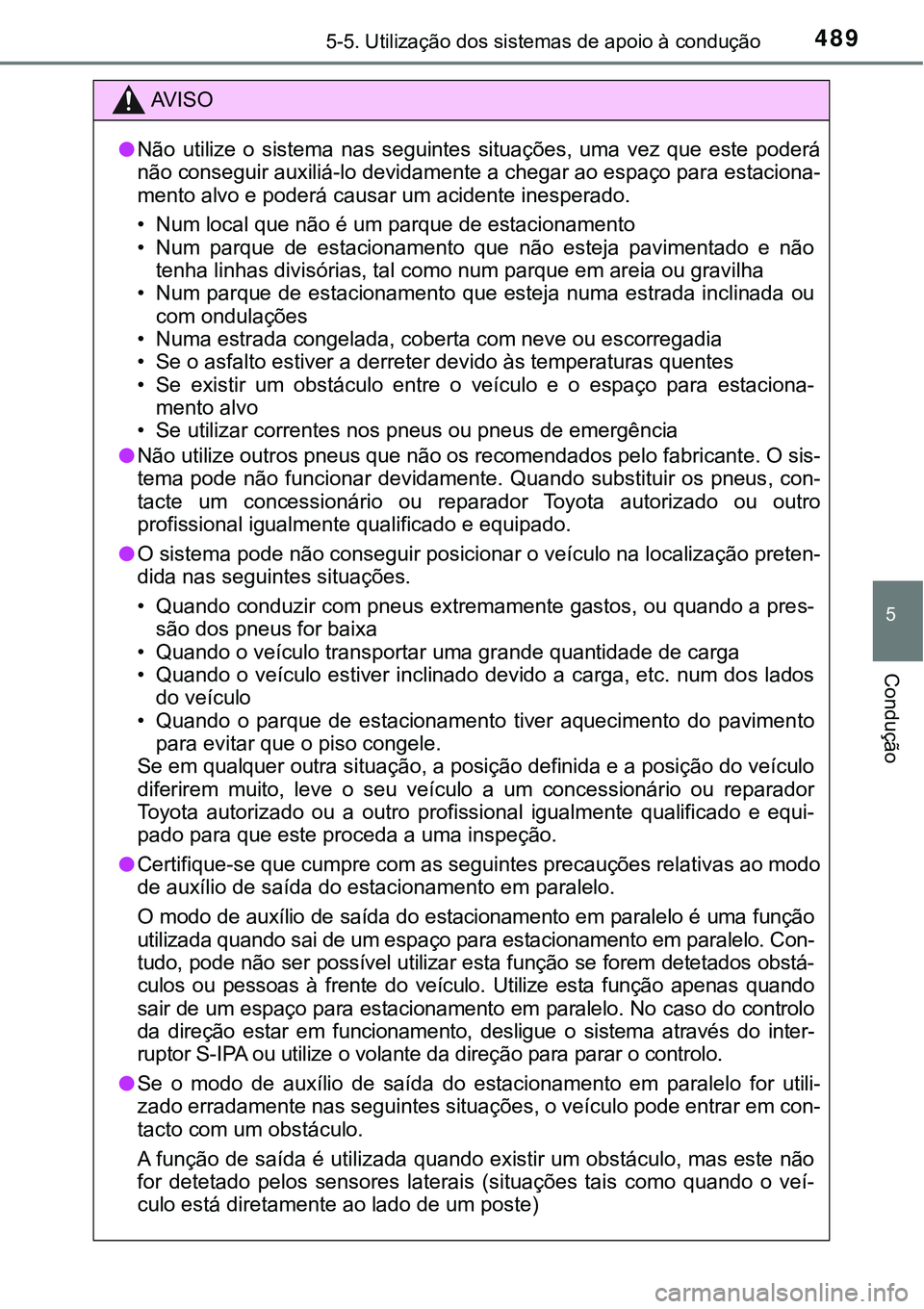 TOYOTA PRIUS PLUG-IN HYBRID 2016 Manual de utilização (in Portuguese) 4895-5. Utilização dos sistemas de apoio à condução
5
Condução
AV I S O
lNão utilize o sistema nas seguintes situações, uma vez que este poderá
não conseguir auxiliá-lo devidam TOYOTA PRIUS PLUG-IN HYBRID 2016 Manual de utilização (in Portuguese) 4895-5. Utilização dos sistemas de apoio à condução
5
Condução
AV I S O
lNão utilize o sistema nas seguintes situações, uma vez que este poderá
não conseguir auxiliá-lo devidam