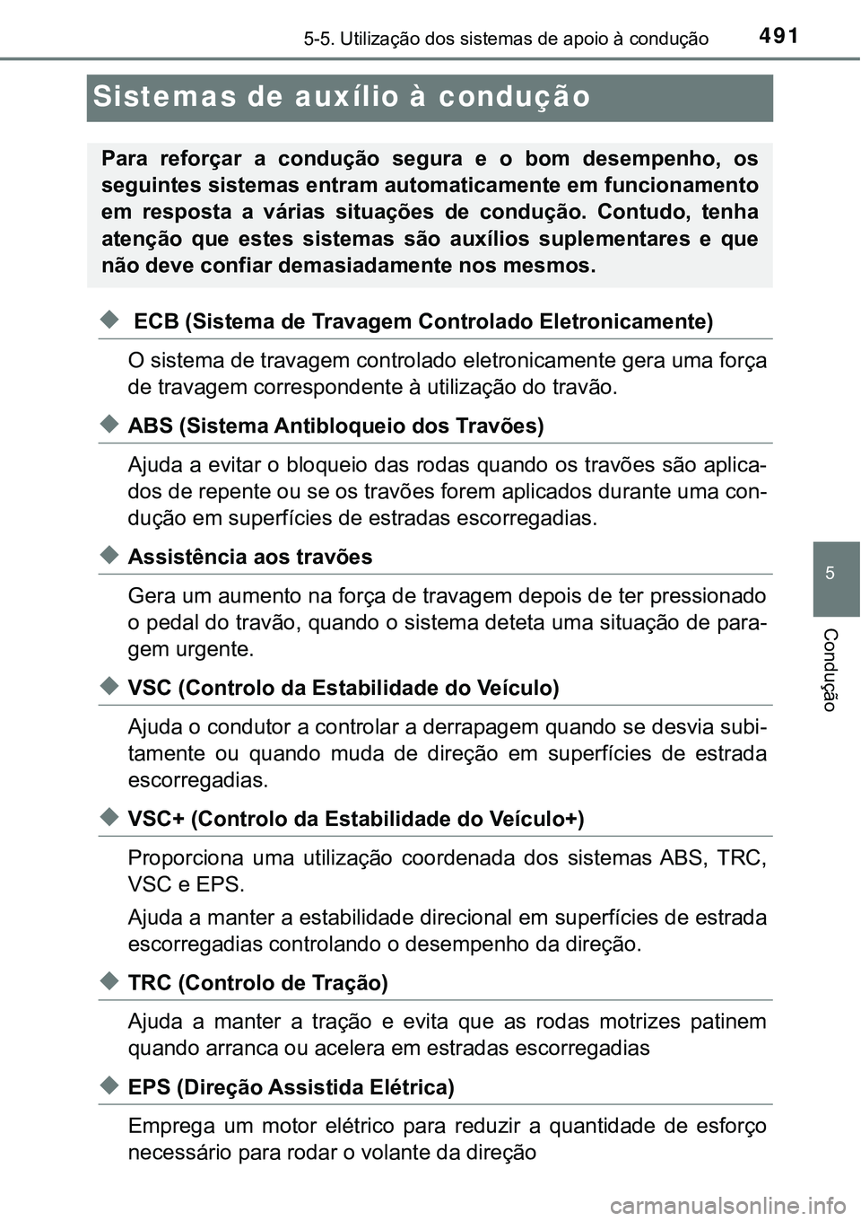 TOYOTA PRIUS PLUG-IN HYBRID 2016 Manual de utilização (in Portuguese) 4915-5. Utilização dos sistemas de apoio à condução
5
Condução
Sistemas de auxílio à condução
u ECB (Sistema de Travagem Controlado Eletronicamente)
O sistema de travagem controlado eletron TOYOTA PRIUS PLUG-IN HYBRID 2016 Manual de utilização (in Portuguese) 4915-5. Utilização dos sistemas de apoio à condução
5
Condução
Sistemas de auxílio à condução
u ECB (Sistema de Travagem Controlado Eletronicamente)
O sistema de travagem controlado eletron