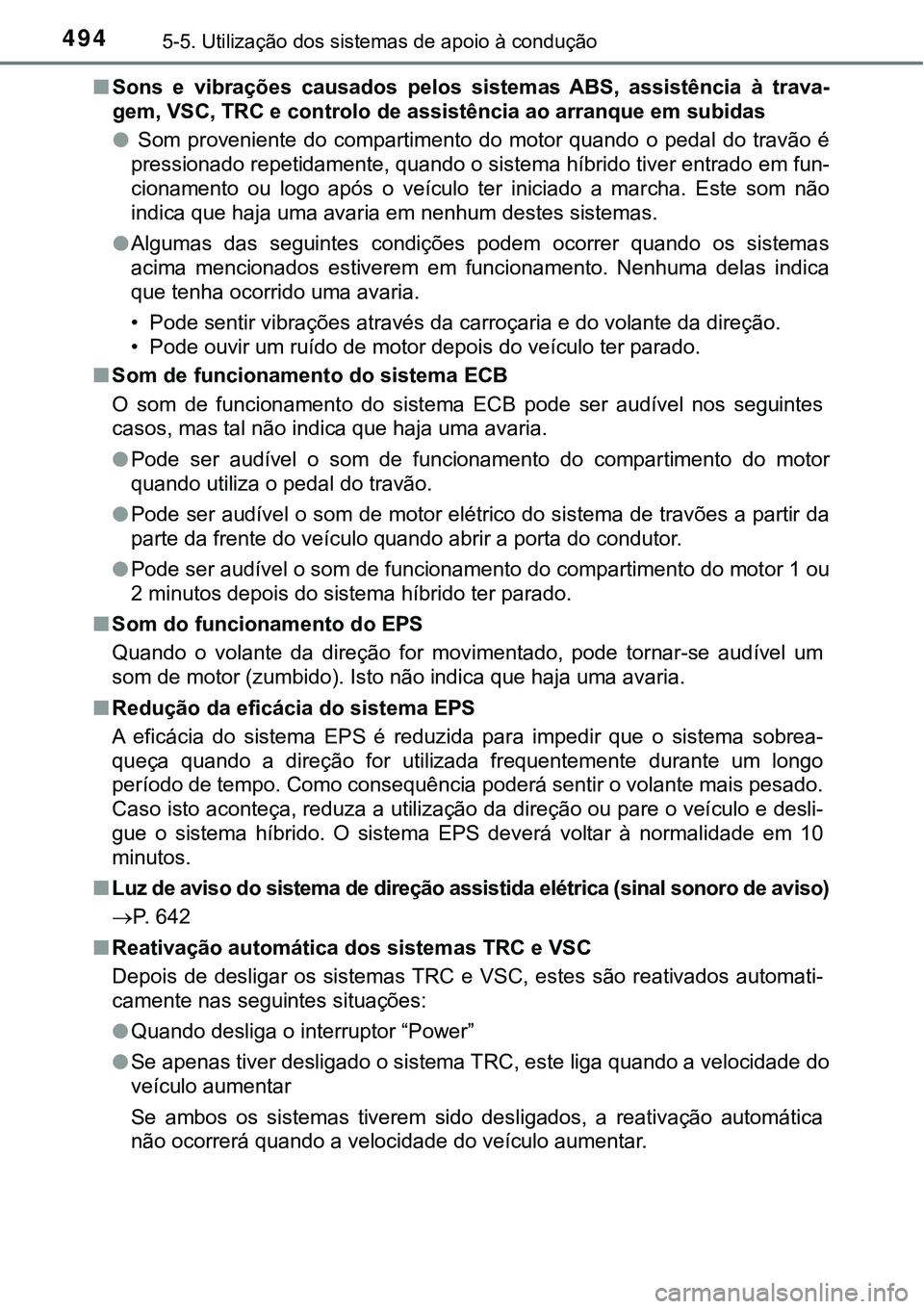 TOYOTA PRIUS PLUG-IN HYBRID 2016 Manual de utilização (in Portuguese) 4945-5. Utilização dos sistemas de apoio à condução
nSons e vibrações causados pelos sistemas ABS, assistência à trava-
gem, VSC, TRC e controlo de assistência ao arranque em subida TOYOTA PRIUS PLUG-IN HYBRID 2016 Manual de utilização (in Portuguese) 4945-5. Utilização dos sistemas de apoio à condução
nSons e vibrações causados pelos sistemas ABS, assistência à trava-
gem, VSC, TRC e controlo de assistência ao arranque em subida