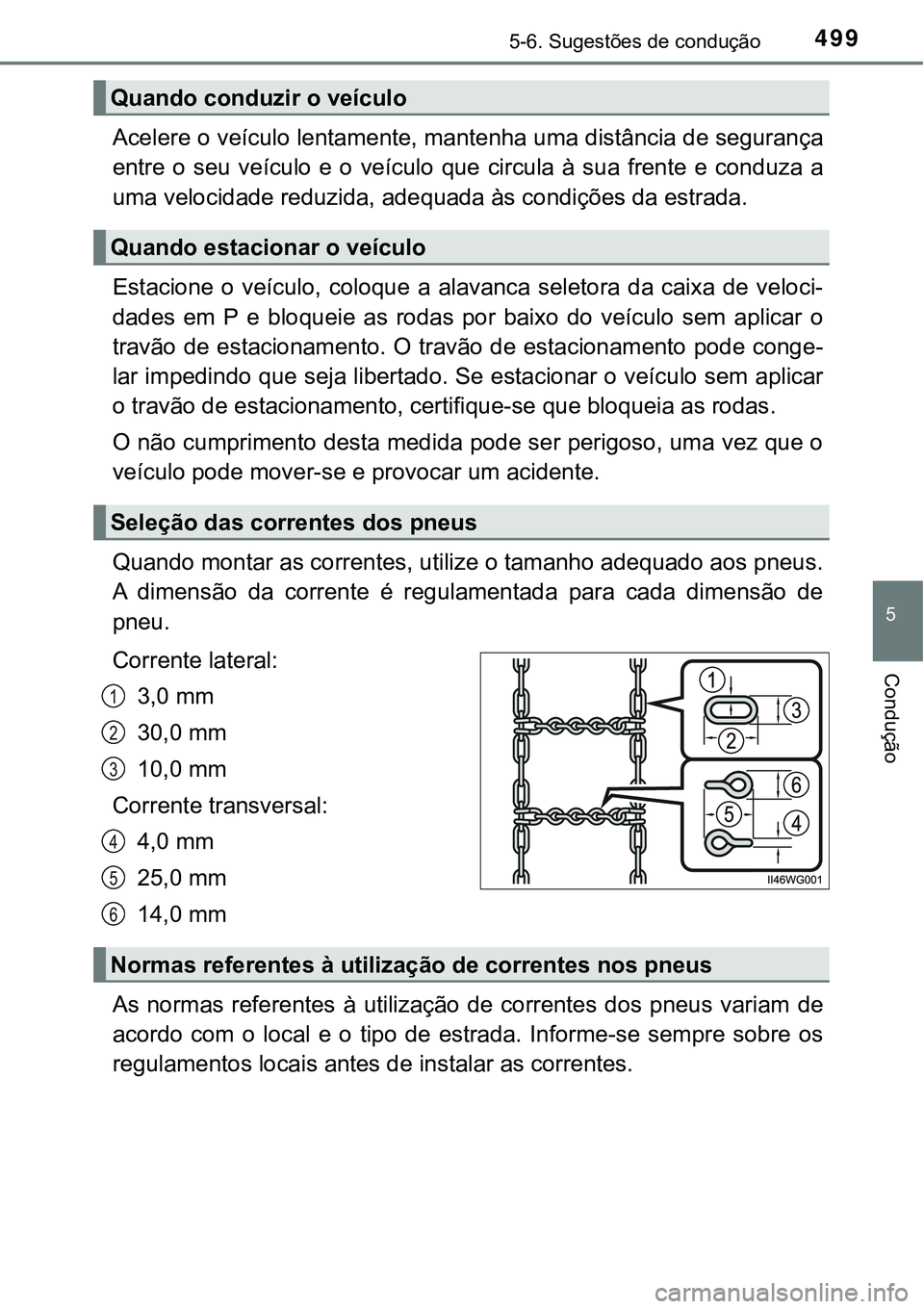 TOYOTA PRIUS PLUG-IN HYBRID 2016 Manual de utilização (in Portuguese) 4995-6. Sugestões de condução
5
Condução
Acelere o veículo lentamente, mantenha uma distância de segurança
entre o seu veículo e o veículo que circula à sua frente e conduza a TOYOTA PRIUS PLUG-IN HYBRID 2016 Manual de utilização (in Portuguese) 4995-6. Sugestões de condução
5
Condução
Acelere o veículo lentamente, mantenha uma distância de segurança
entre o seu veículo e o veículo que circula à sua frente e conduza a