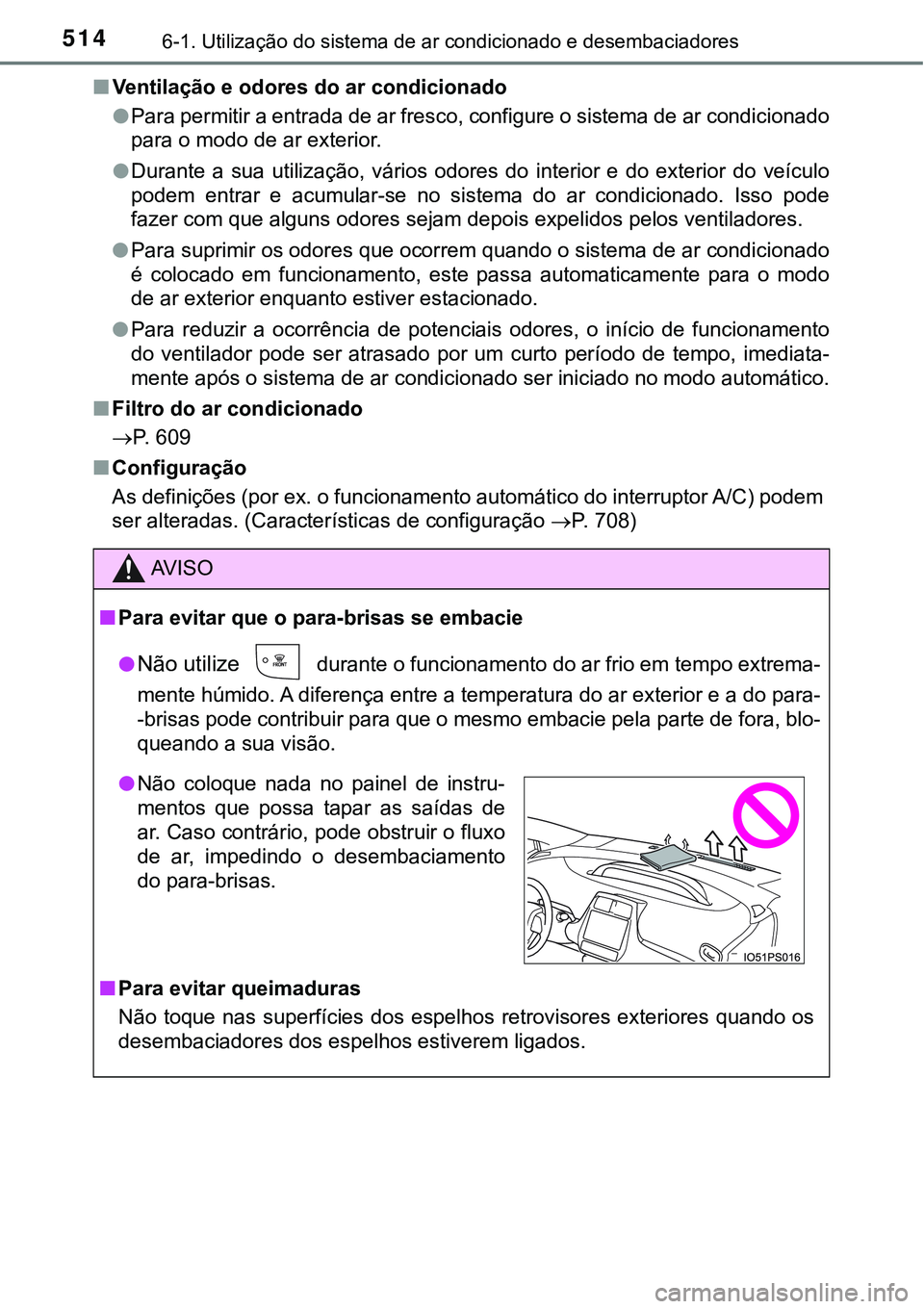 TOYOTA PRIUS PLUG-IN HYBRID 2016 Manual de utilização (in Portuguese) 5146-1. Utilização do sistema de ar condicionado e desembaciadores
nVentilação e odores do ar condicionado
lPara permitir a entrada de ar fresco, configure o sistema de ar condicionado
para o modo TOYOTA PRIUS PLUG-IN HYBRID 2016 Manual de utilização (in Portuguese) 5146-1. Utilização do sistema de ar condicionado e desembaciadores
nVentilação e odores do ar condicionado
lPara permitir a entrada de ar fresco, configure o sistema de ar condicionado
para o modo