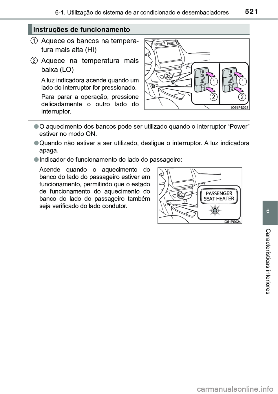TOYOTA PRIUS PLUG-IN HYBRID 2016 Manual de utilização (in Portuguese) 5216-1. Utilização do sistema de ar condicionado e desembaciadores
6
Características interiores
Aquece os bancos na tempera-
tura mais alta (HI)
Aquece na temperatura mais
baixa (LO)
A luz indic TOYOTA PRIUS PLUG-IN HYBRID 2016 Manual de utilização (in Portuguese) 5216-1. Utilização do sistema de ar condicionado e desembaciadores
6
Características interiores
Aquece os bancos na tempera-
tura mais alta (HI)
Aquece na temperatura mais
baixa (LO)
A luz indic