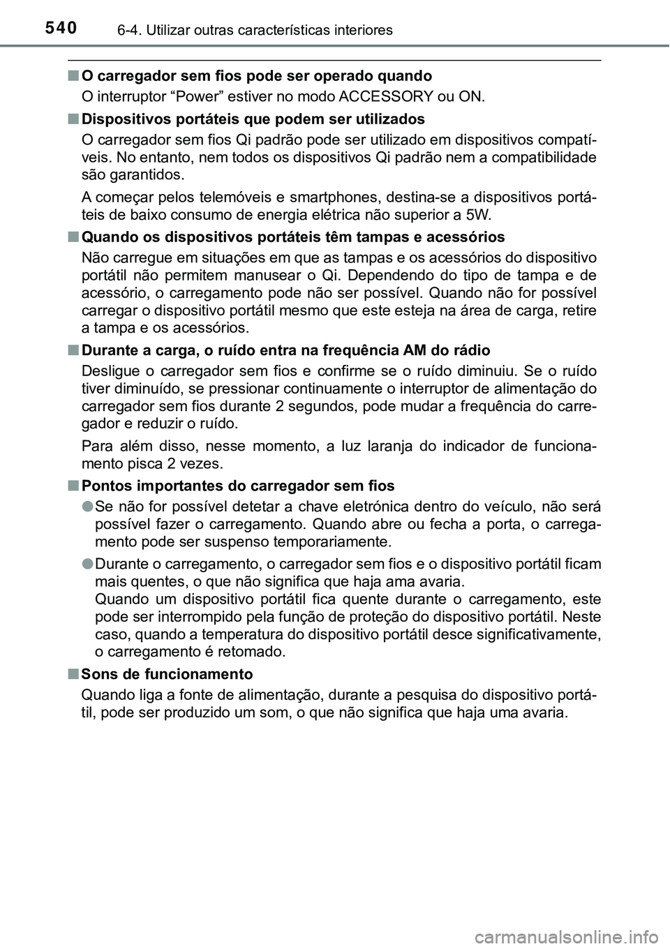 TOYOTA PRIUS PLUG-IN HYBRID 2016 Manual de utilização (in Portuguese) 5406-4. Utilizar outras características interiores
nO carregador sem fios pode ser operado quando
O interruptor “Power” estiver no modo ACCESSORY ou ON.
nDispositivos portáteis que podem ser ut TOYOTA PRIUS PLUG-IN HYBRID 2016 Manual de utilização (in Portuguese) 5406-4. Utilizar outras características interiores
nO carregador sem fios pode ser operado quando
O interruptor “Power” estiver no modo ACCESSORY ou ON.
nDispositivos portáteis que podem ser ut