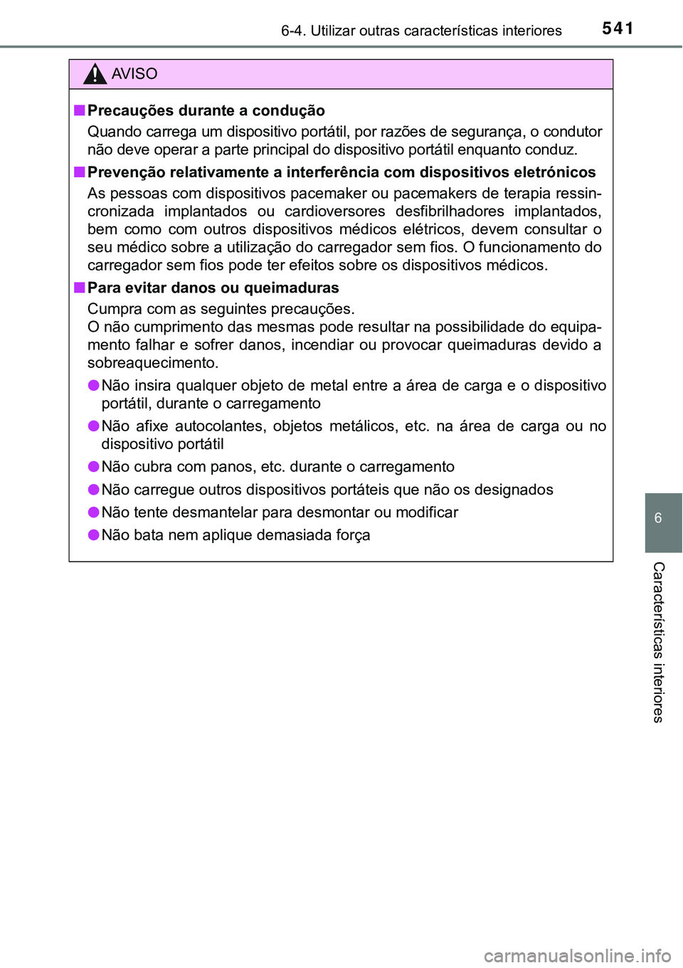 TOYOTA PRIUS PLUG-IN HYBRID 2016 Manual de utilização (in Portuguese) 5416-4. Utilizar outras características interiores
6
Características interiores
AV I S O
nPrecauções durante a condução
Quando carrega um dispositivo portátil, por razões de segurança, o cond TOYOTA PRIUS PLUG-IN HYBRID 2016 Manual de utilização (in Portuguese) 5416-4. Utilizar outras características interiores
6
Características interiores
AV I S O
nPrecauções durante a condução
Quando carrega um dispositivo portátil, por razões de segurança, o cond