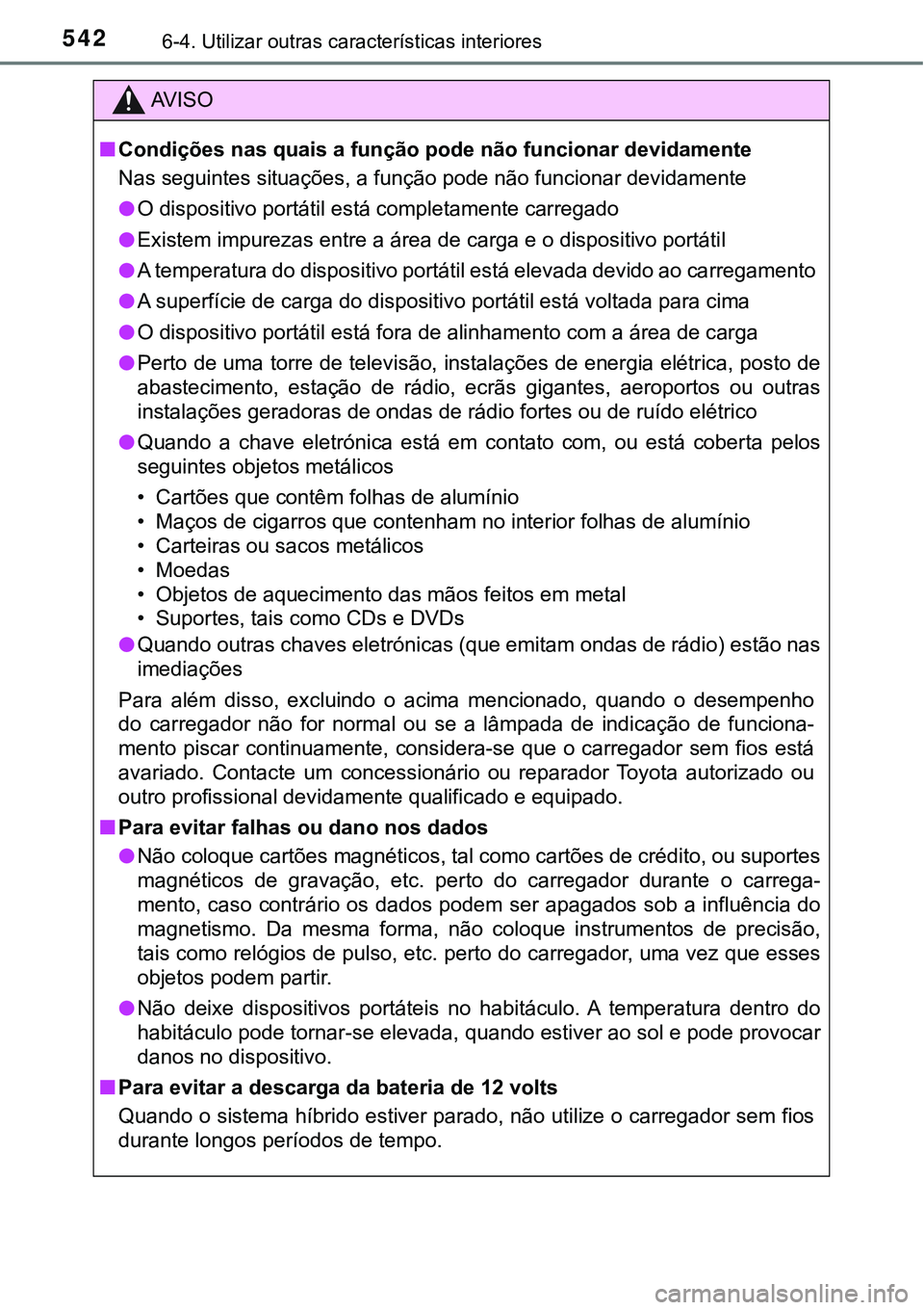 TOYOTA PRIUS PLUG-IN HYBRID 2016 Manual de utilização (in Portuguese) 5426-4. Utilizar outras características interiores
AV I S O
nCondições nas quais a função pode não funcionar devidamente
Nas seguintes situações, a função pode não funcionar devidamente
l<0 TOYOTA PRIUS PLUG-IN HYBRID 2016 Manual de utilização (in Portuguese) 5426-4. Utilizar outras características interiores
AV I S O
nCondições nas quais a função pode não funcionar devidamente
Nas seguintes situações, a função pode não funcionar devidamente
l<0