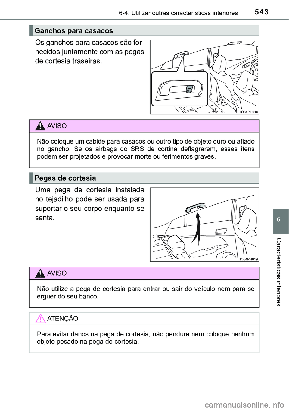 TOYOTA PRIUS PLUG-IN HYBRID 2016 Manual de utilização (in Portuguese) 5436-4. Utilizar outras características interiores
6
Características interiores
Os ganchos para casacos são for-
necidos juntamente com as pegas
de cortesia traseiras.
Uma pega de cortesia inst TOYOTA PRIUS PLUG-IN HYBRID 2016 Manual de utilização (in Portuguese) 5436-4. Utilizar outras características interiores
6
Características interiores
Os ganchos para casacos são for-
necidos juntamente com as pegas
de cortesia traseiras.
Uma pega de cortesia inst