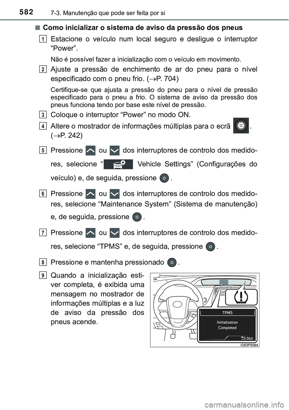 TOYOTA PRIUS PLUG-IN HYBRID 2016 Manual de utilização (in Portuguese) 5827-3. Manutenção que pode ser feita por si
nComo inicializar o sistema de aviso da pressão dos pneus
Estacione o veículo num local seguro e desligue o interruptor
“Power”.
<0031006d TOYOTA PRIUS PLUG-IN HYBRID 2016 Manual de utilização (in Portuguese) 5827-3. Manutenção que pode ser feita por si
nComo inicializar o sistema de aviso da pressão dos pneus
Estacione o veículo num local seguro e desligue o interruptor
“Power”.
<0031006d