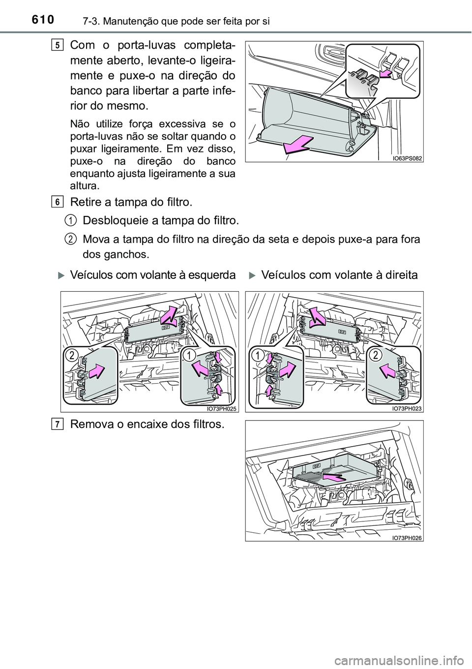 TOYOTA PRIUS PLUG-IN HYBRID 2016 Manual de utilização (in Portuguese) 6107-3. Manutenção que pode ser feita por si
Com o porta-luvas completa-
mente aberto, levante-o ligeira-
mente e puxe-o na direção do
banco para libertar a parte infe-
rior do mesmo.
N TOYOTA PRIUS PLUG-IN HYBRID 2016 Manual de utilização (in Portuguese) 6107-3. Manutenção que pode ser feita por si
Com o porta-luvas completa-
mente aberto, levante-o ligeira-
mente e puxe-o na direção do
banco para libertar a parte infe-
rior do mesmo.
N