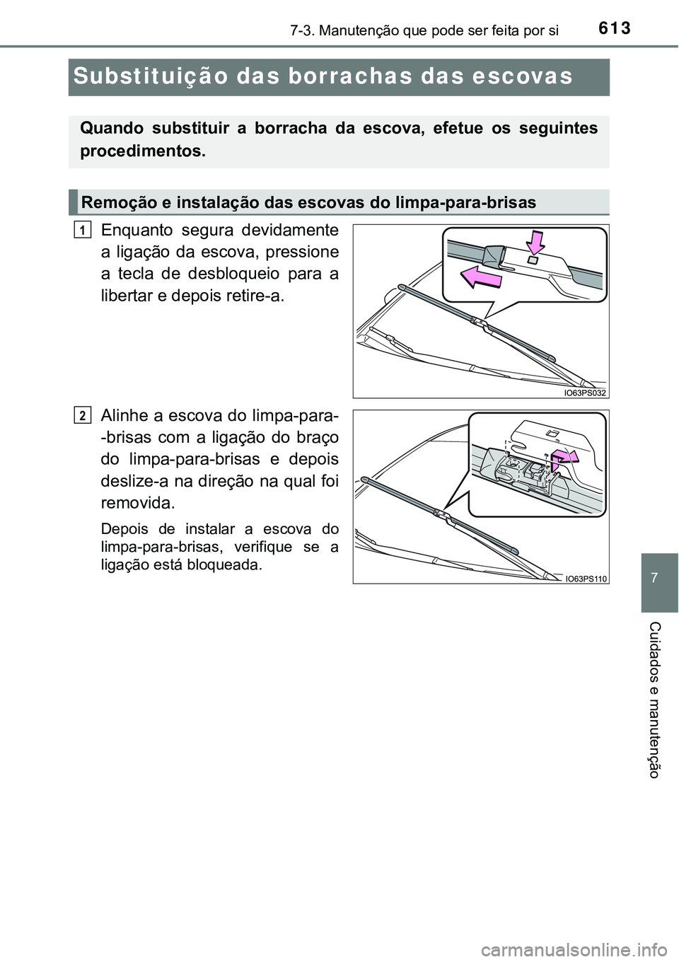 TOYOTA PRIUS PLUG-IN HYBRID 2016 Manual de utilização (in Portuguese) 6137-3. Manutenção que pode ser feita por si
7
Cuidados e manutenção
Substituição das borrachas das escovas
Enquanto segura devidamente
a ligação da escova, pressione
a tecla de desbl TOYOTA PRIUS PLUG-IN HYBRID 2016 Manual de utilização (in Portuguese) 6137-3. Manutenção que pode ser feita por si
7
Cuidados e manutenção
Substituição das borrachas das escovas
Enquanto segura devidamente
a ligação da escova, pressione
a tecla de desbl