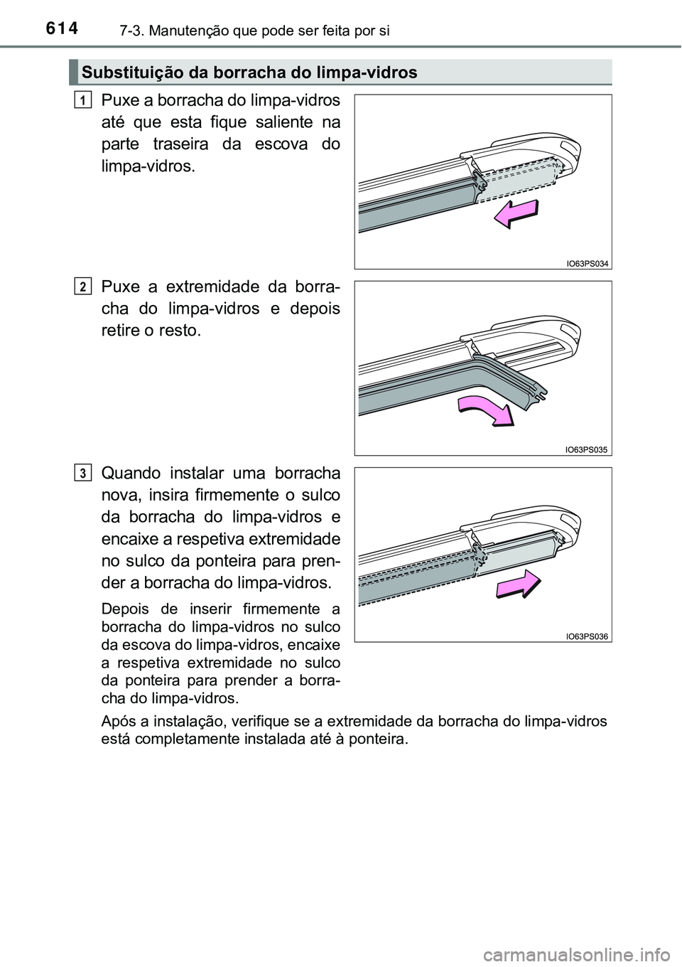 TOYOTA PRIUS PLUG-IN HYBRID 2016 Manual de utilização (in Portuguese) 6147-3. Manutenção que pode ser feita por si
Puxe a borracha do limpa-vidros
até que esta fique saliente na
parte traseira da escova do
limpa-vidros.
Puxe a extremidade da borra-
cha TOYOTA PRIUS PLUG-IN HYBRID 2016 Manual de utilização (in Portuguese) 6147-3. Manutenção que pode ser feita por si
Puxe a borracha do limpa-vidros
até que esta fique saliente na
parte traseira da escova do
limpa-vidros.
Puxe a extremidade da borra-
cha